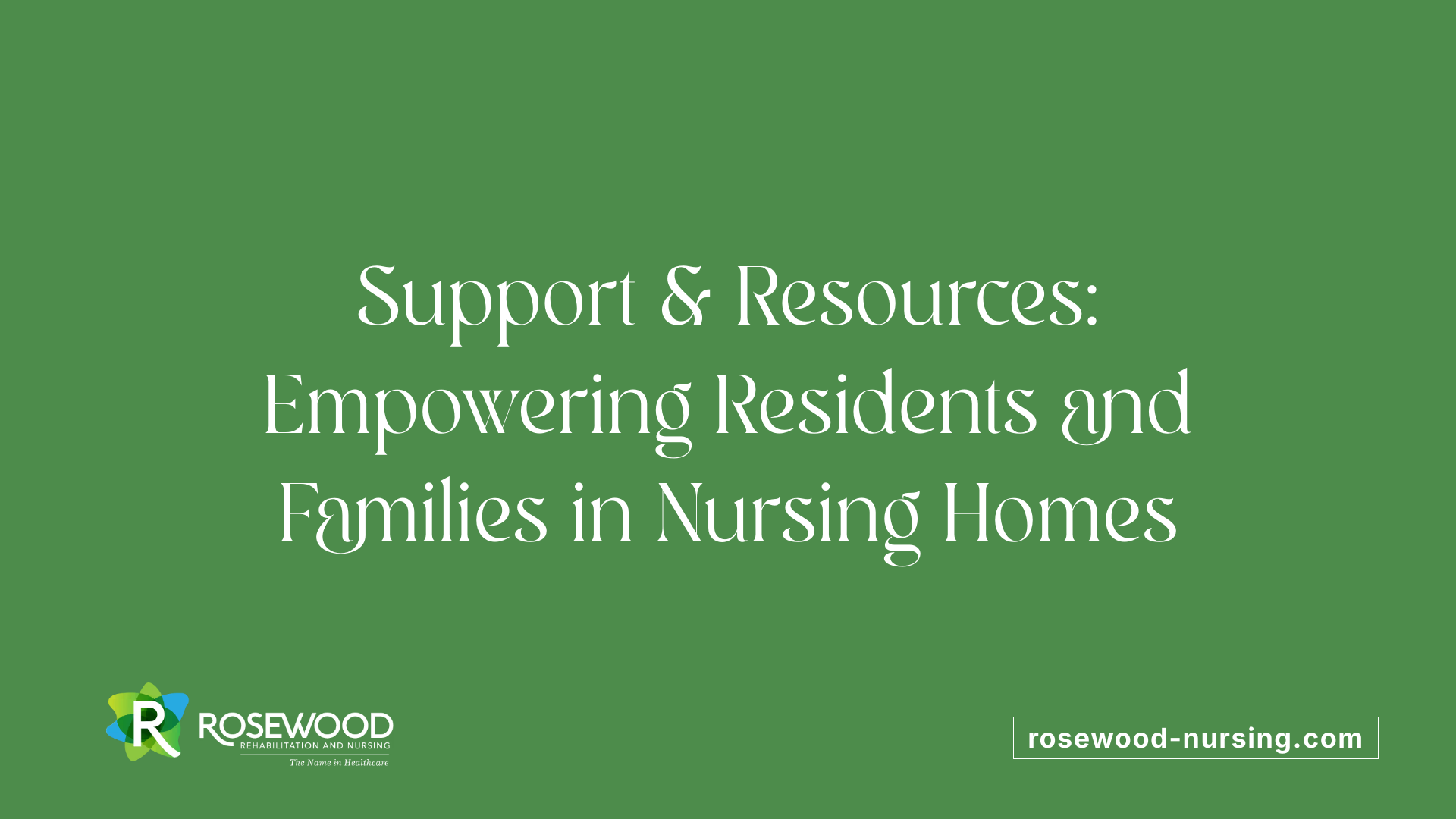 Support &amp; Resources: Empowering Residents and Families in Nursing Homes