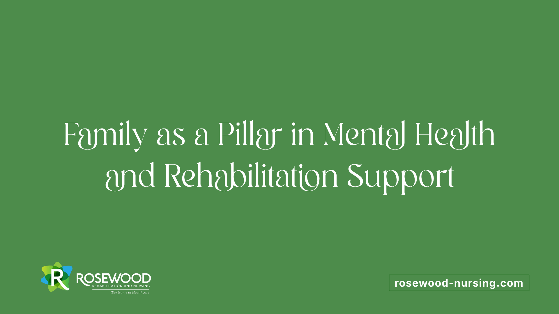 Family as a Pillar in Mental Health and Rehabilitation Support