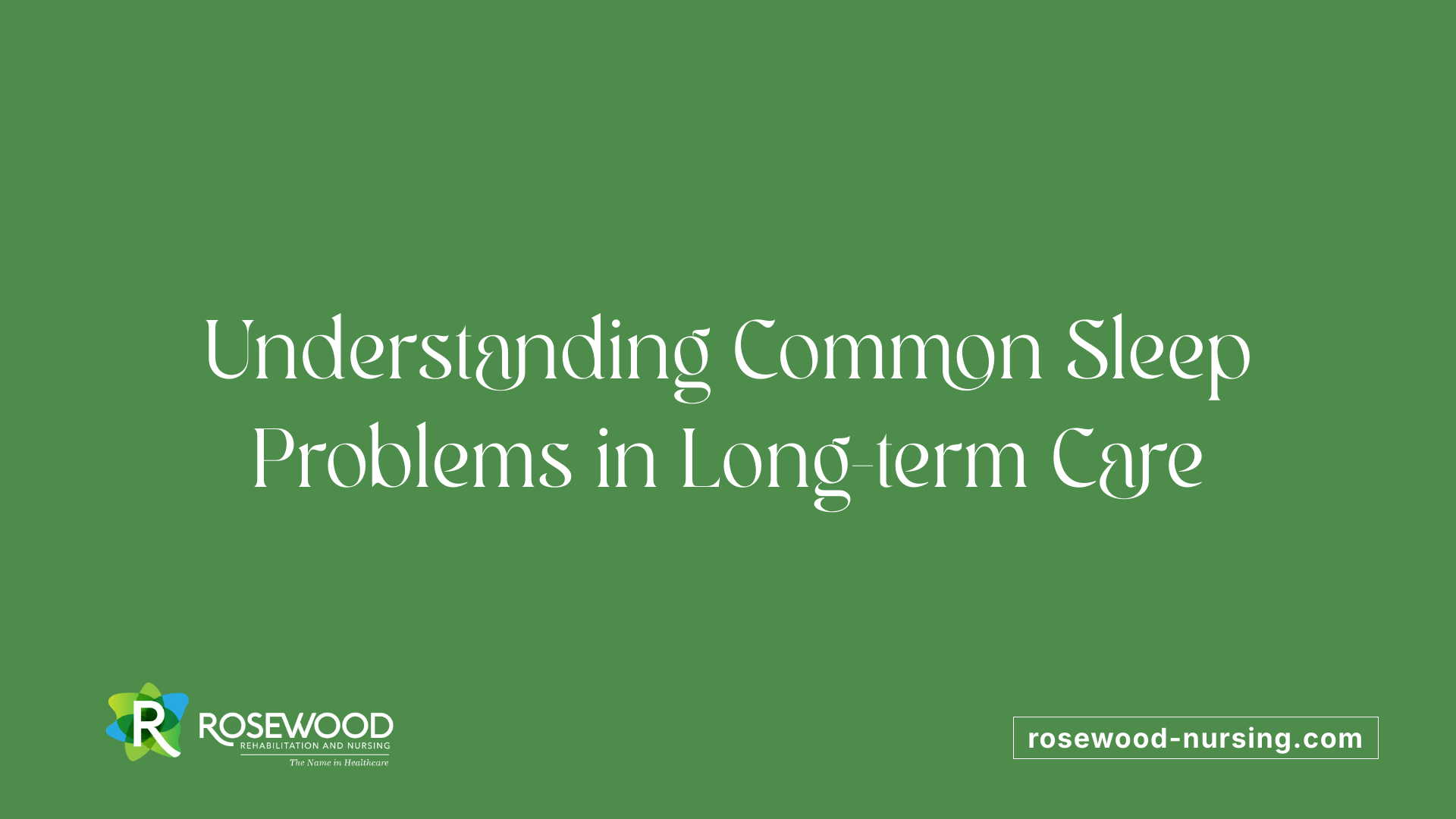 Understanding Common Sleep Problems in Long-term Care