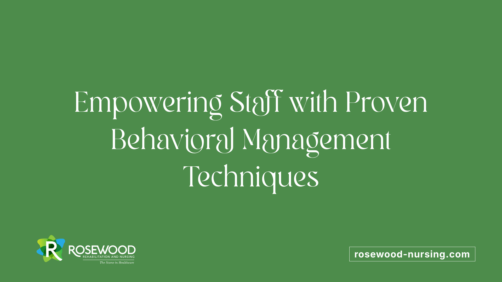 Empowering Staff with Proven Behavioral Management Techniques