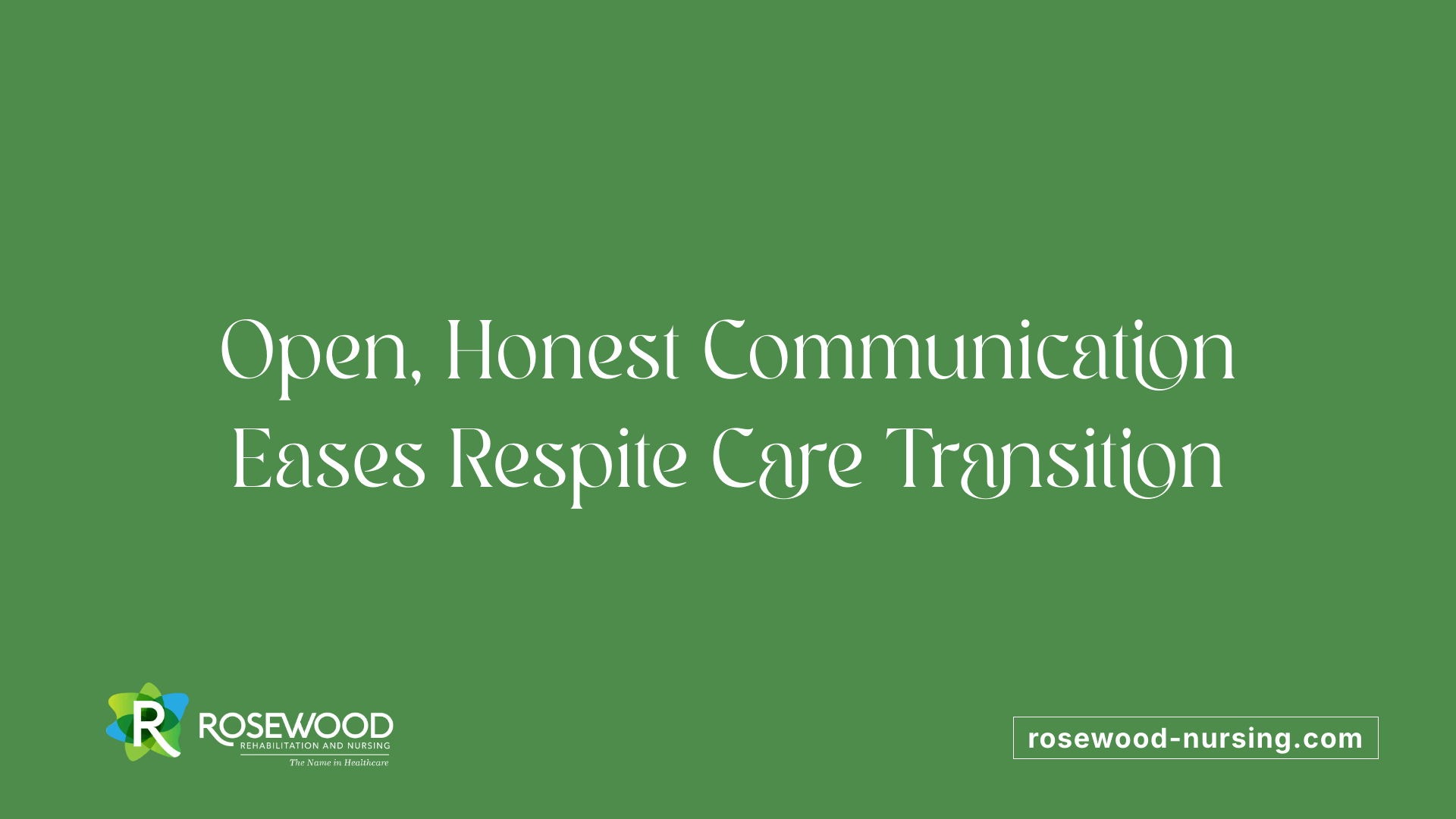 Open, Honest Communication Eases Respite Care Transition