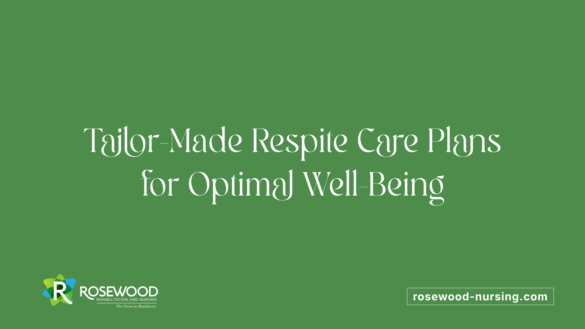 Tailor-Made Respite Care Plans for Optimal Well-Being
