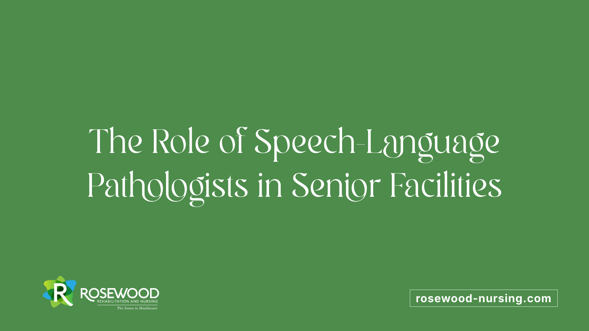 The Role of Speech-Language Pathologists in Senior Facilities