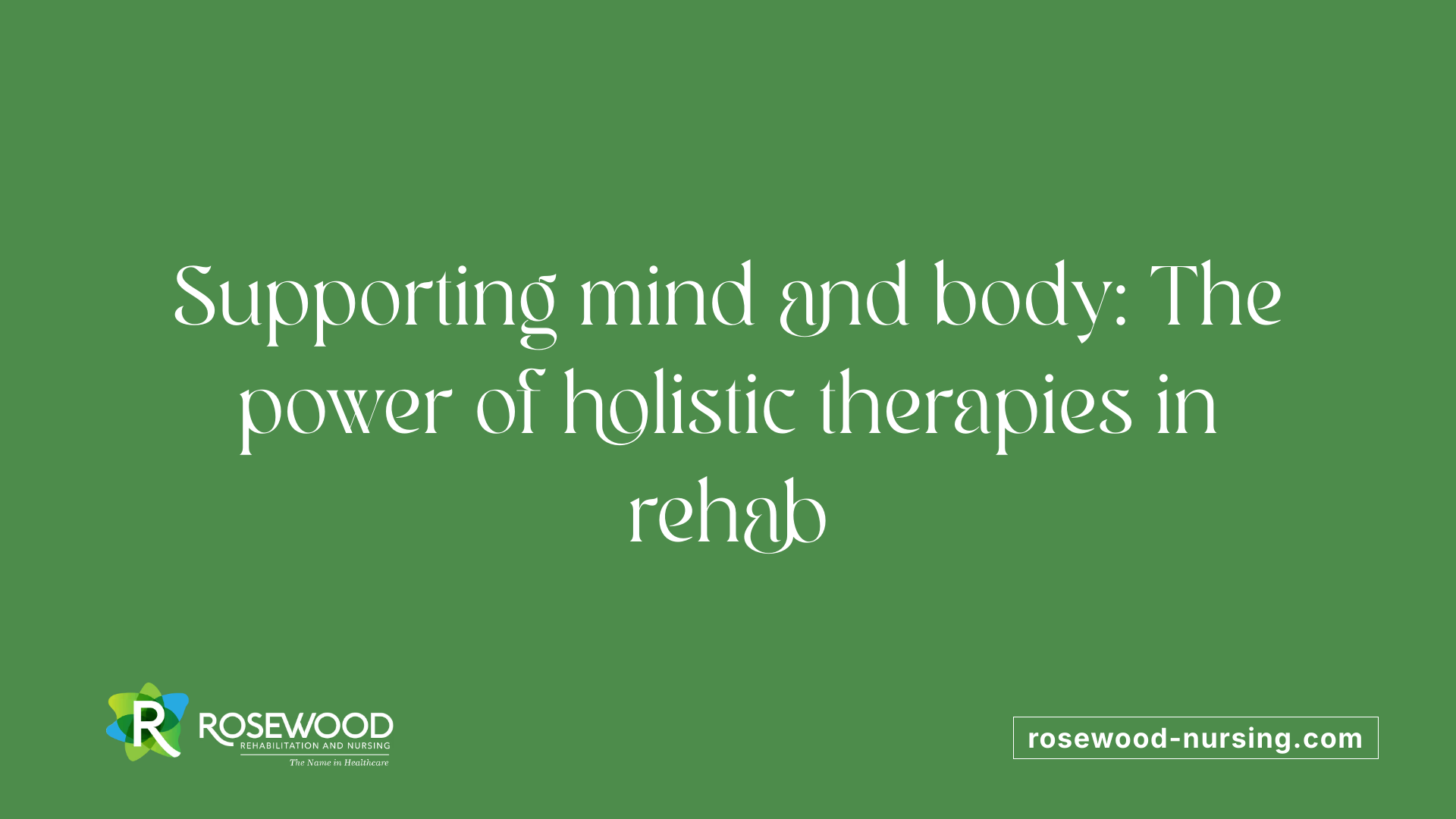 Supporting mind and body: The power of holistic therapies in rehab