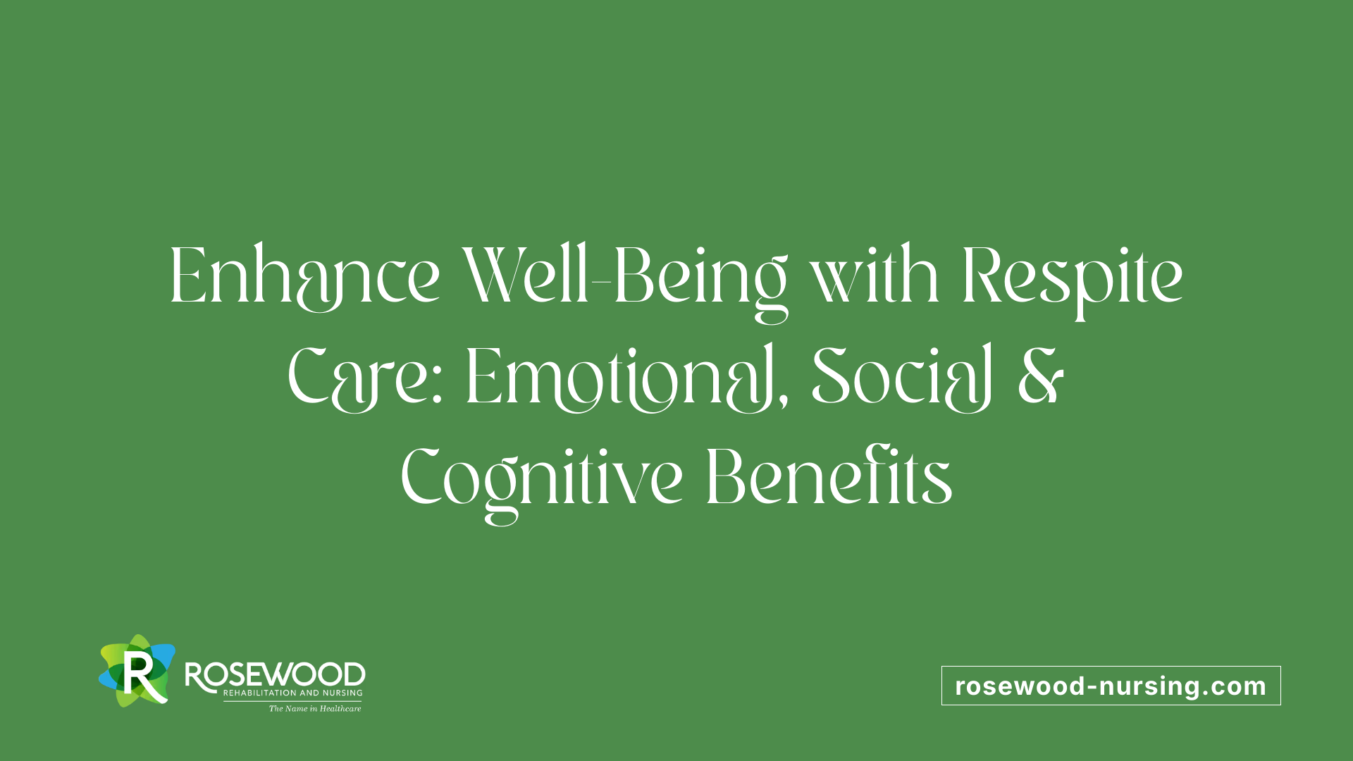 Enhance Well-Being with Respite Care: Emotional, Social &amp; Cognitive Benefits