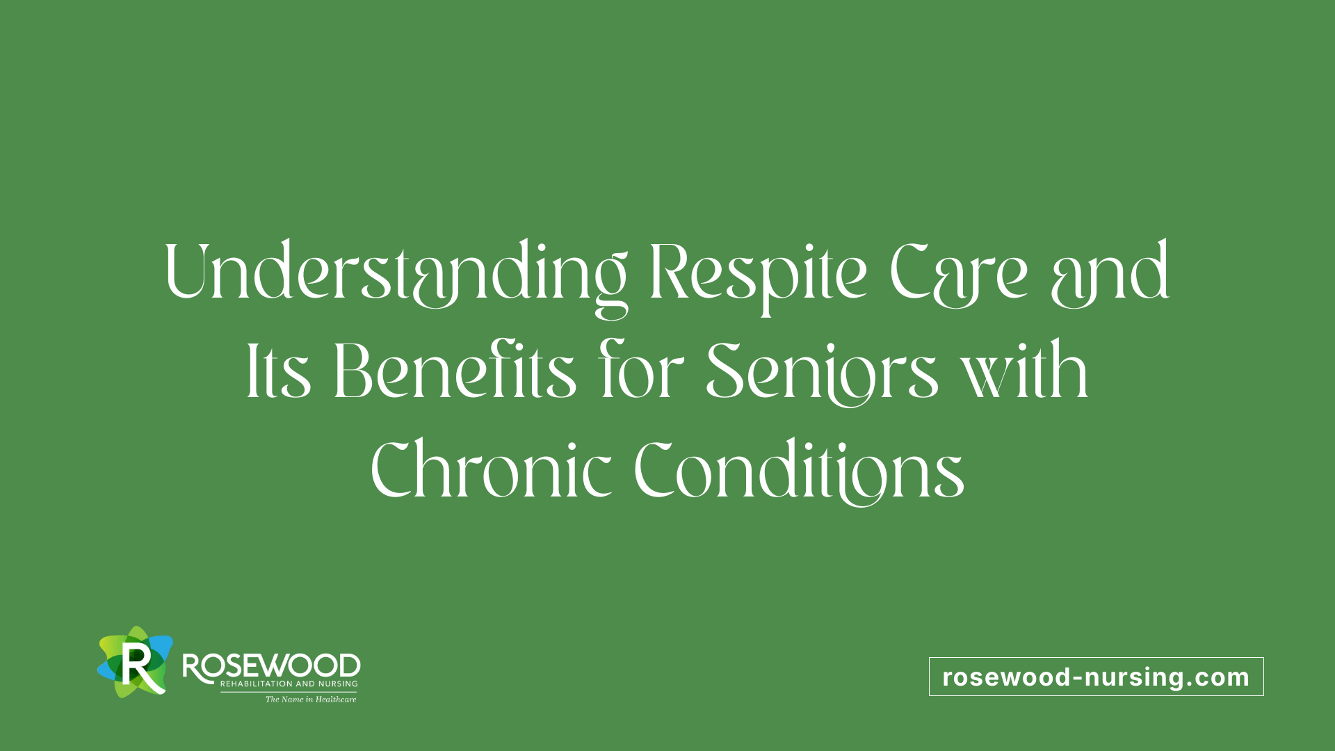 Understanding Respite Care and Its Benefits for Seniors with Chronic Conditions