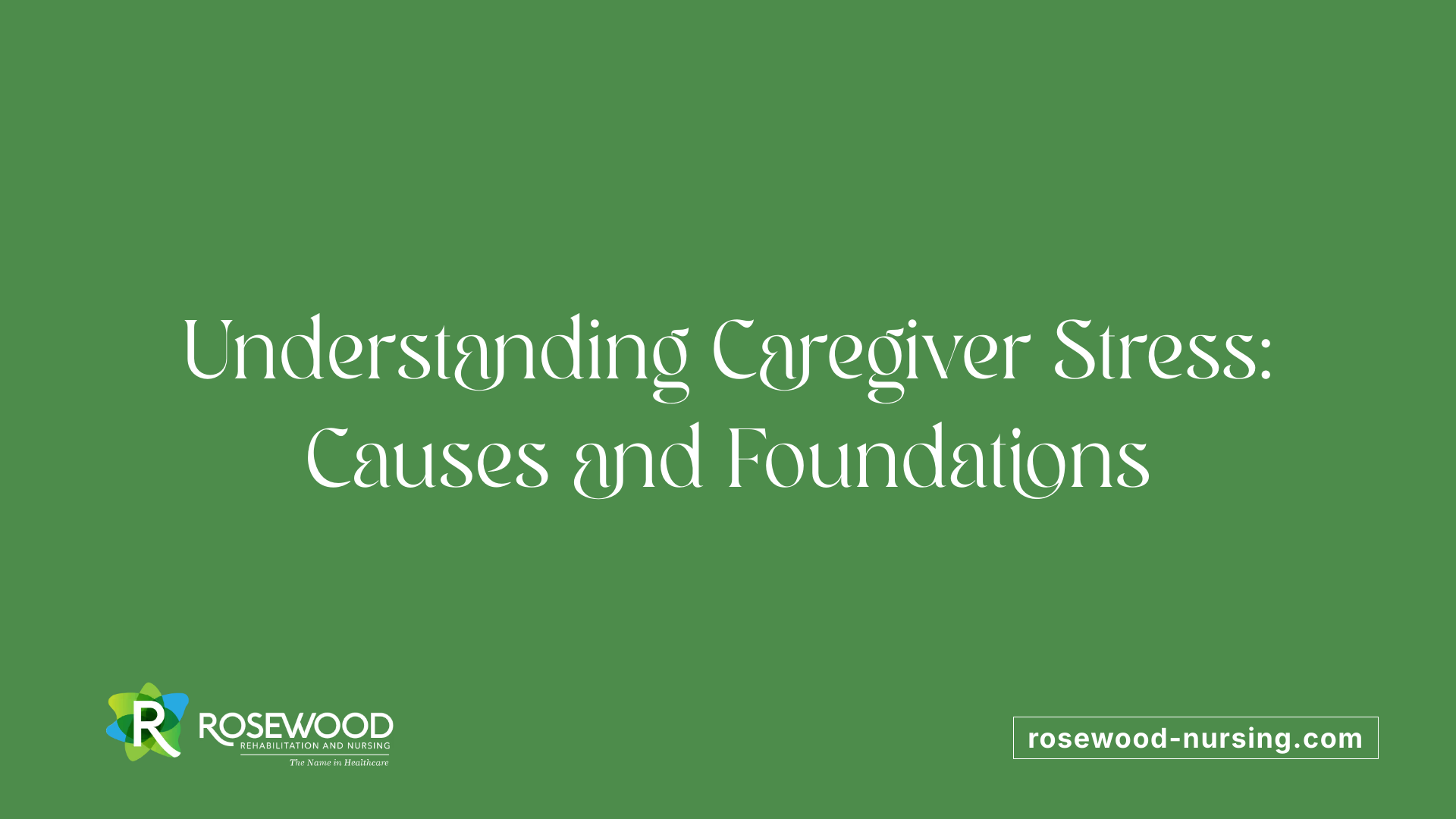 Understanding Caregiver Stress: Causes and Foundations