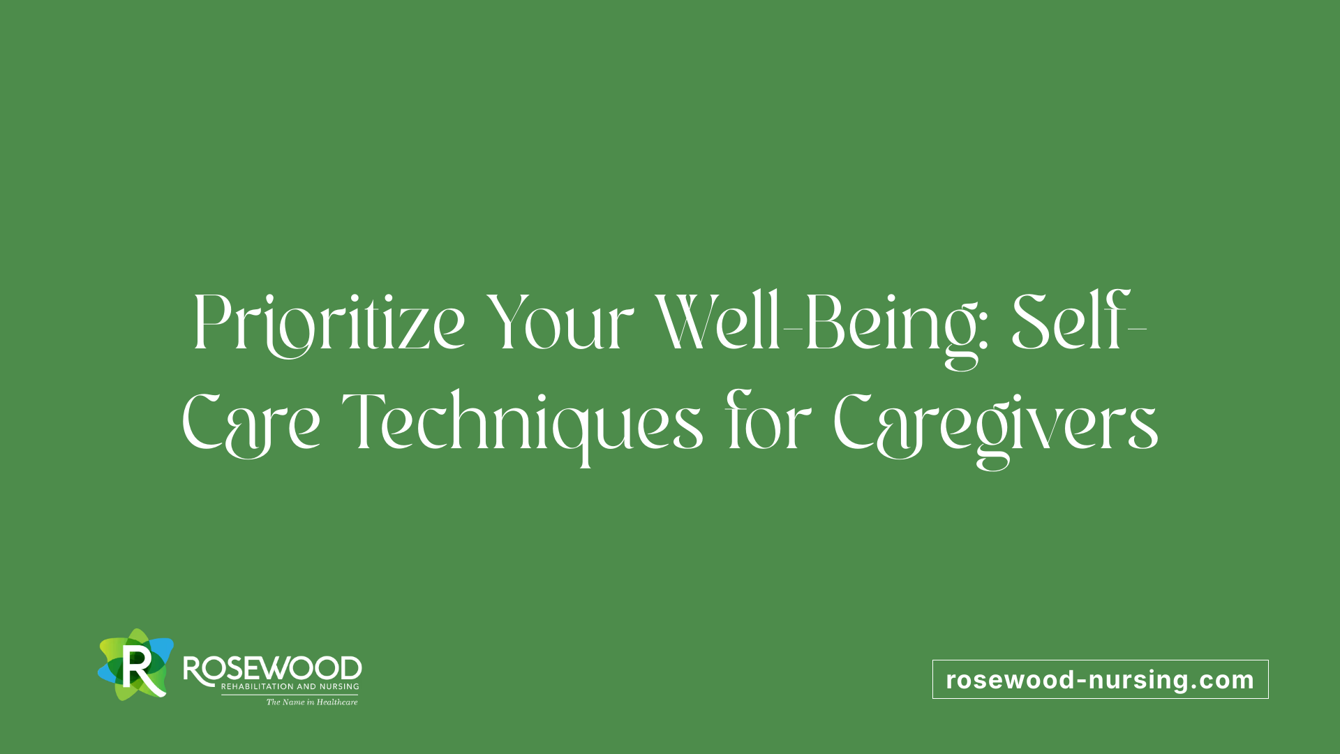 Prioritize Your Well-Being: Self-Care Techniques for Caregivers