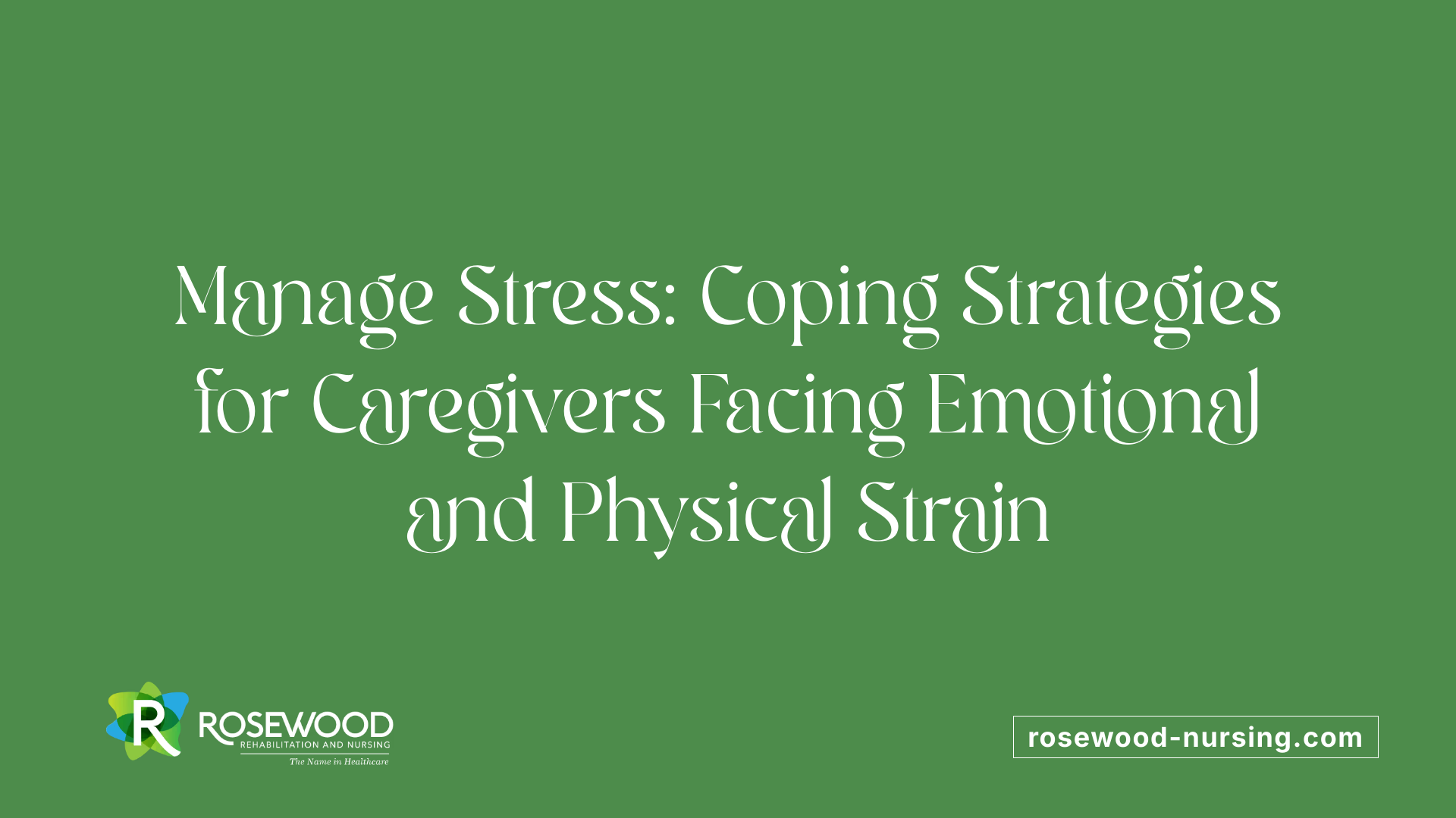 Manage Stress: Coping Strategies for Caregivers Facing Emotional and Physical Strain