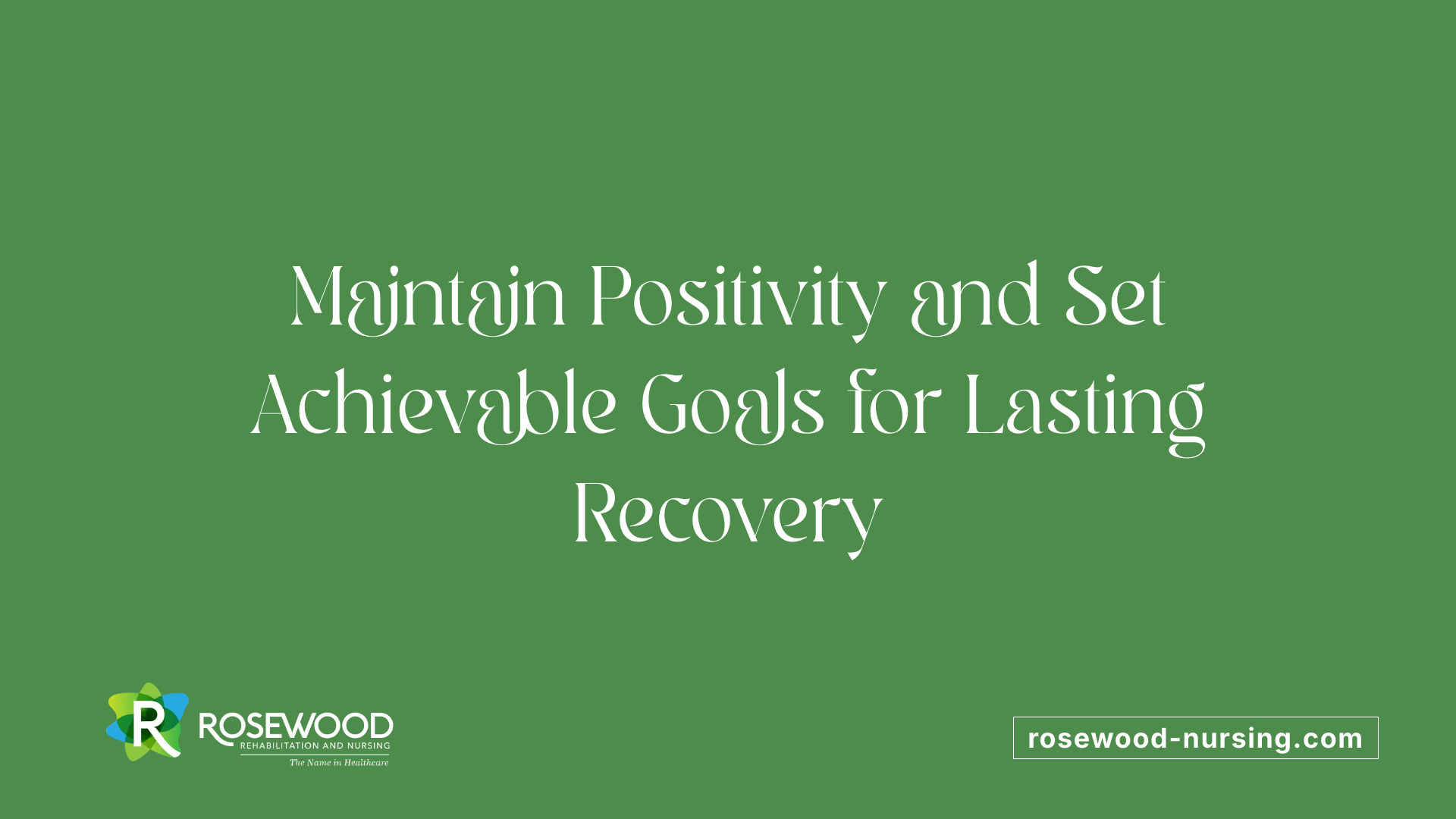 Maintain Positivity and Set Achievable Goals for Lasting Recovery