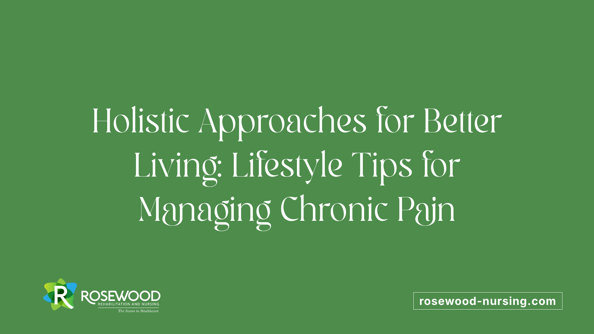 Holistic Approaches for Better Living: Lifestyle Tips for Managing Chronic Pain