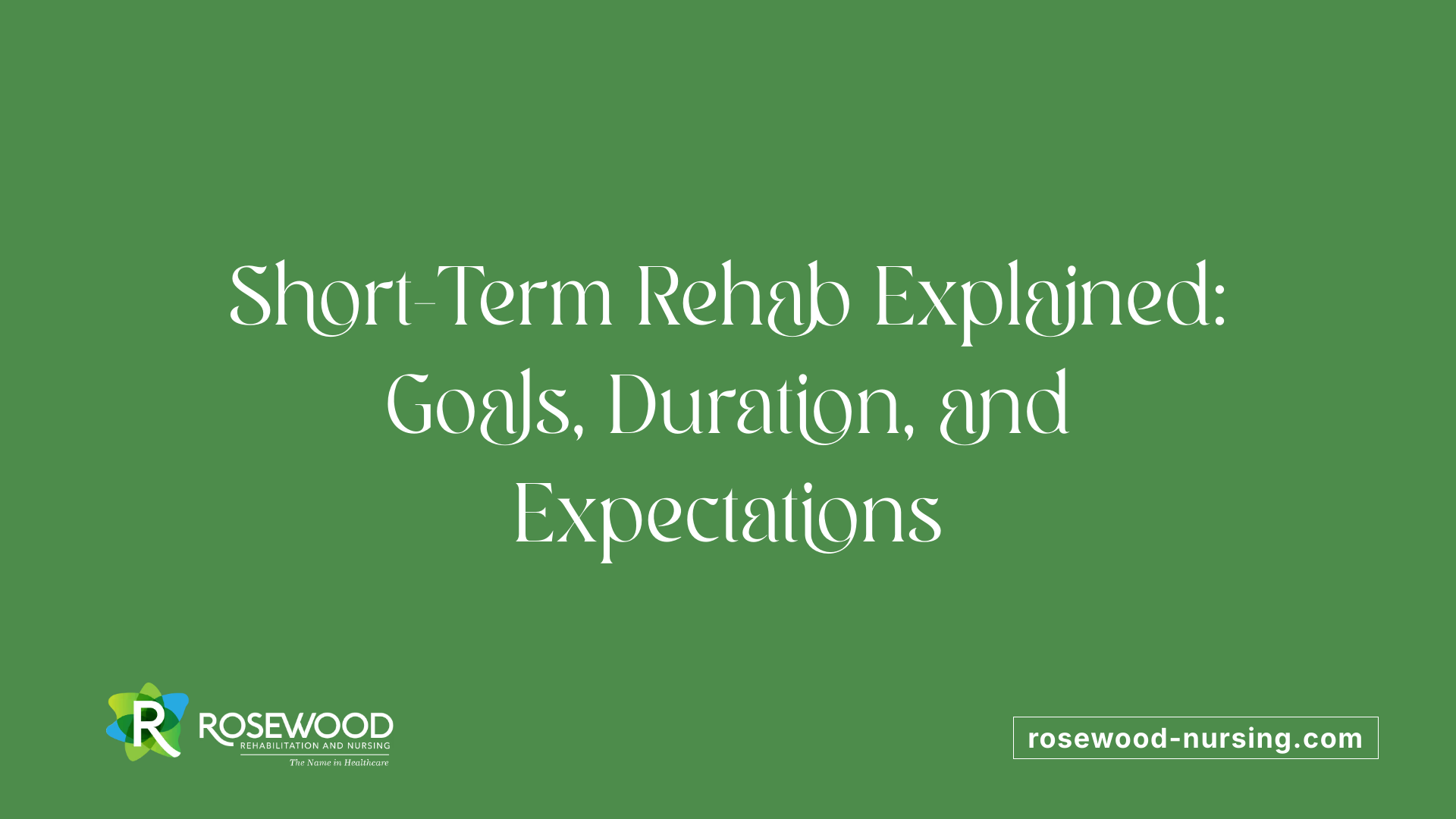 Short-Term Rehab Explained: Goals, Duration, and Expectations