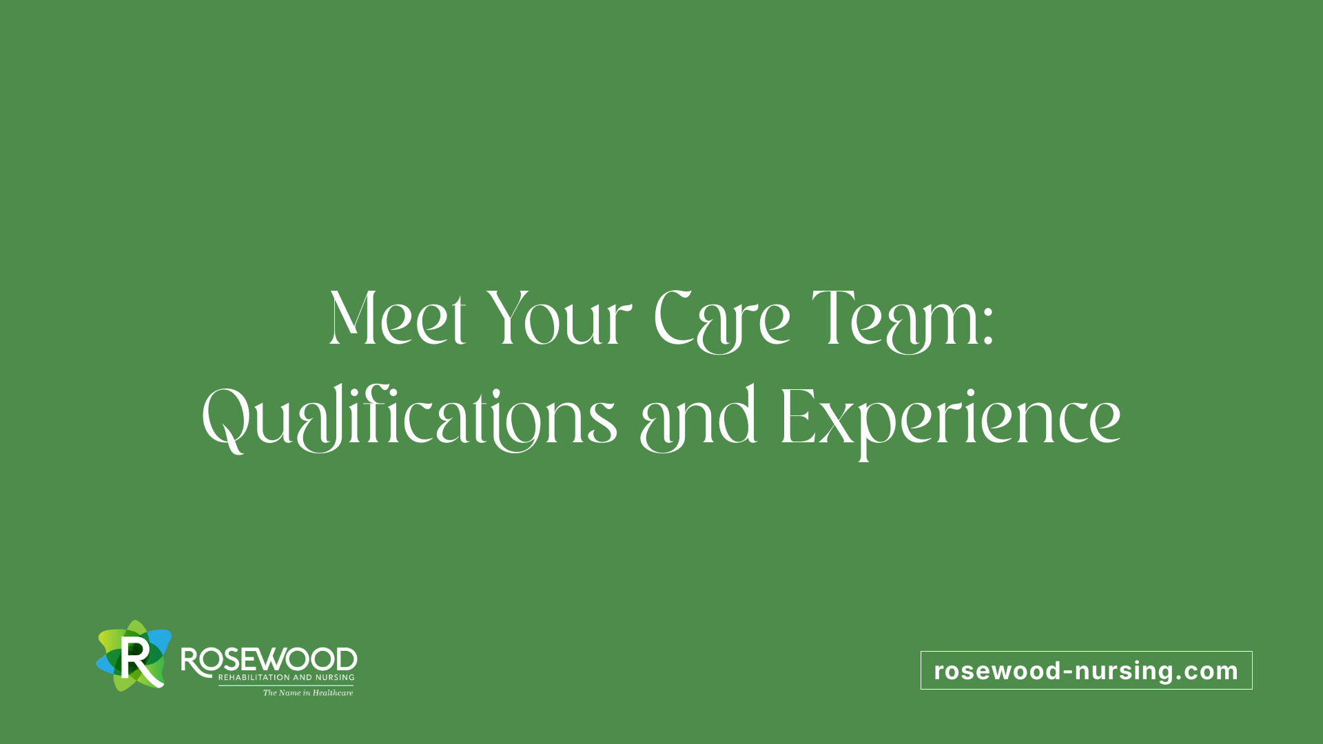 Meet Your Care Team: Qualifications and Experience