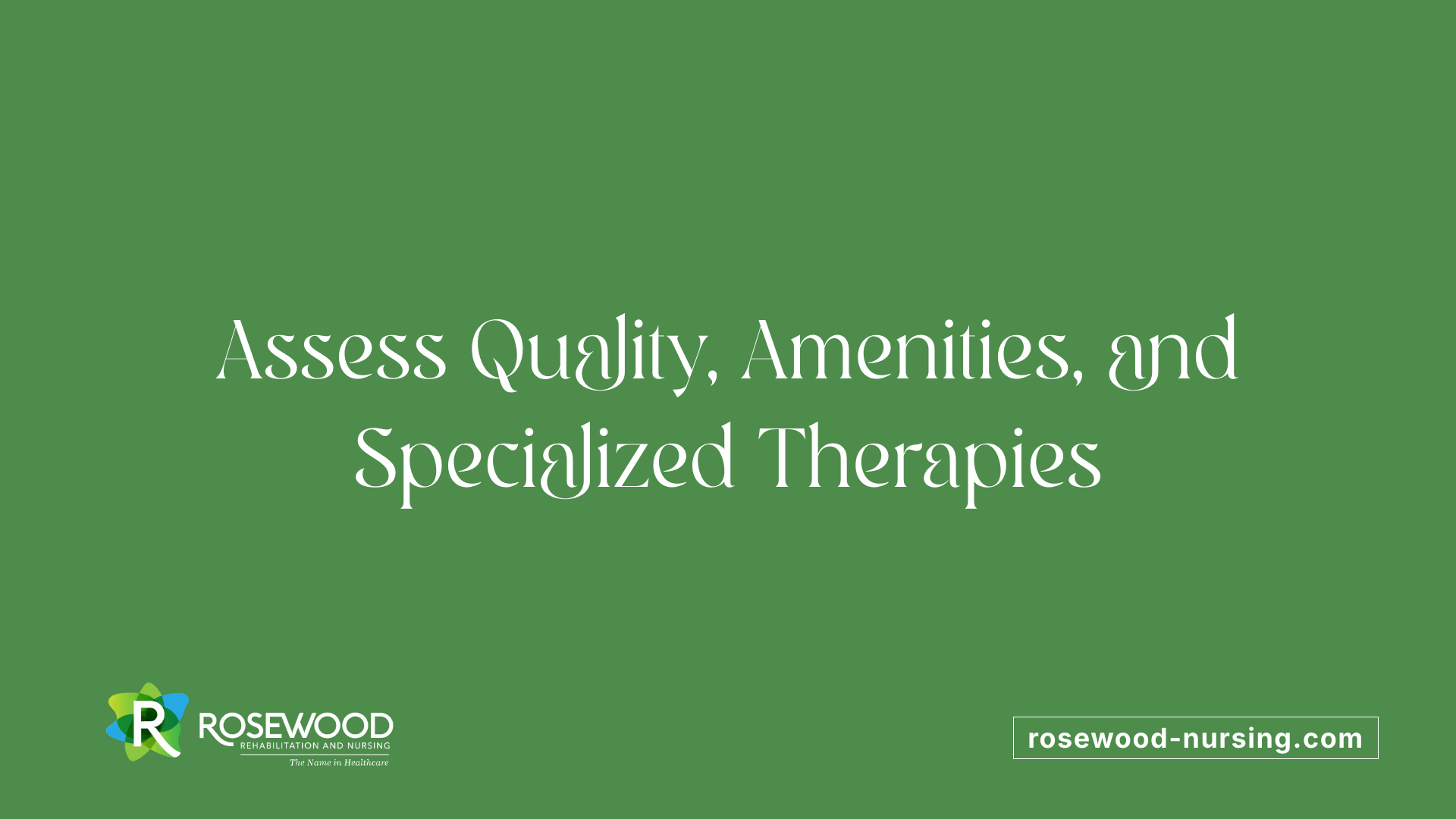 Assess Quality, Amenities, and Specialized Therapies