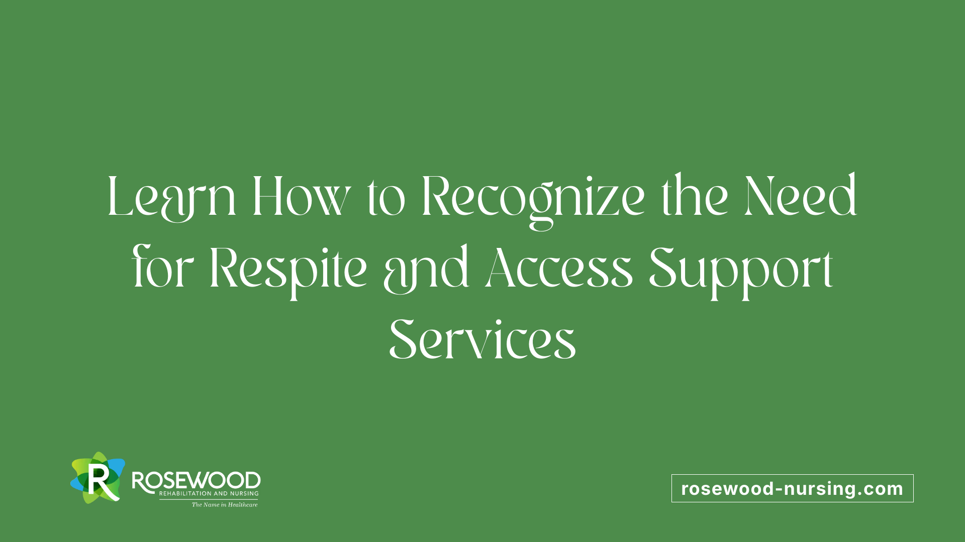 Learn How to Recognize the Need for Respite and Access Support Services