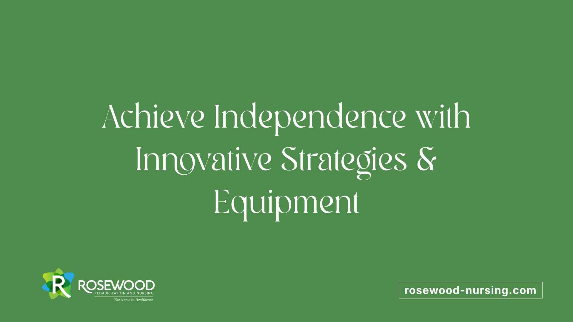 Achieve Independence with Innovative Strategies &amp; Equipment