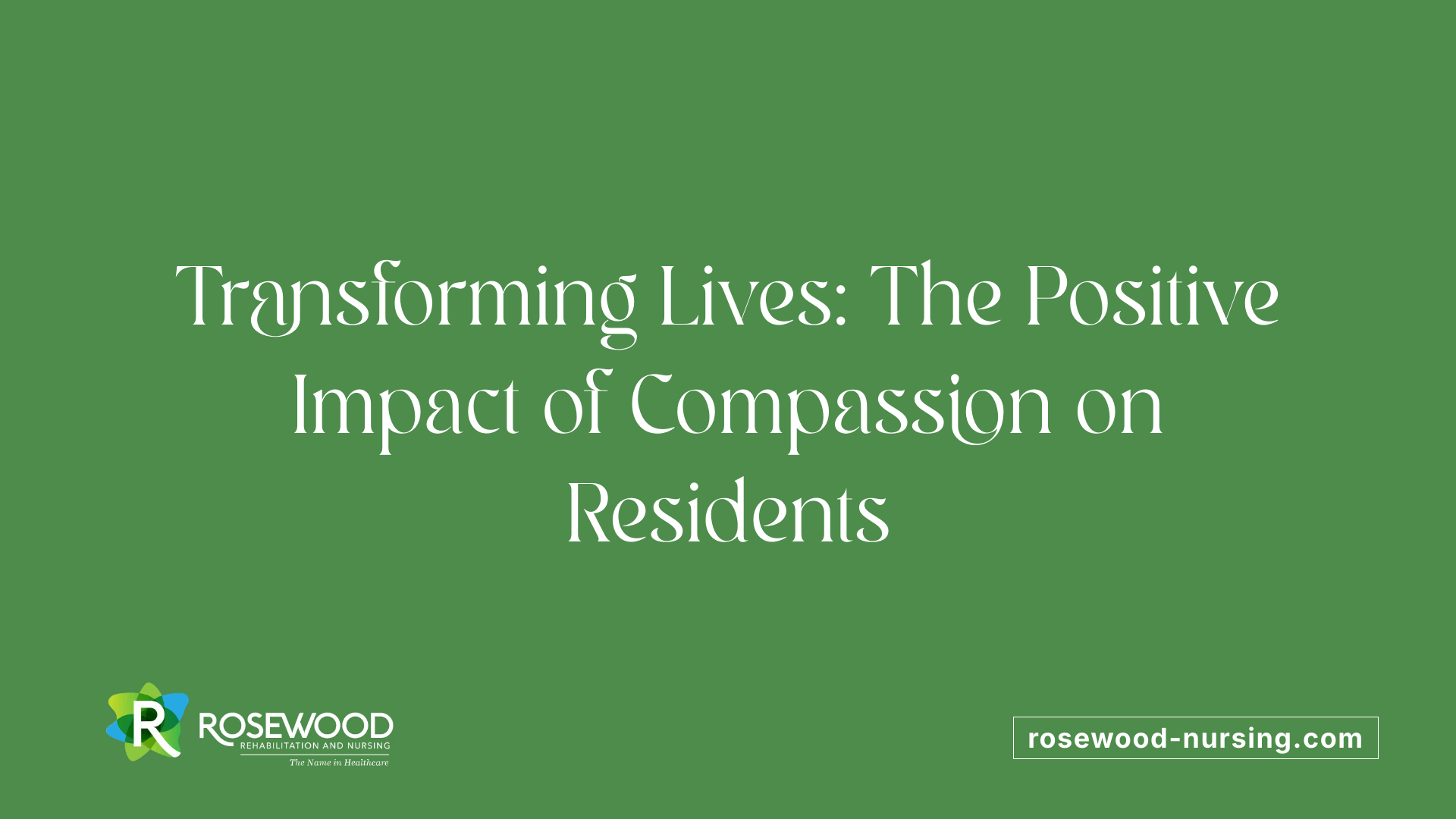 Transforming Lives: The Positive Impact of Compassion on Residents