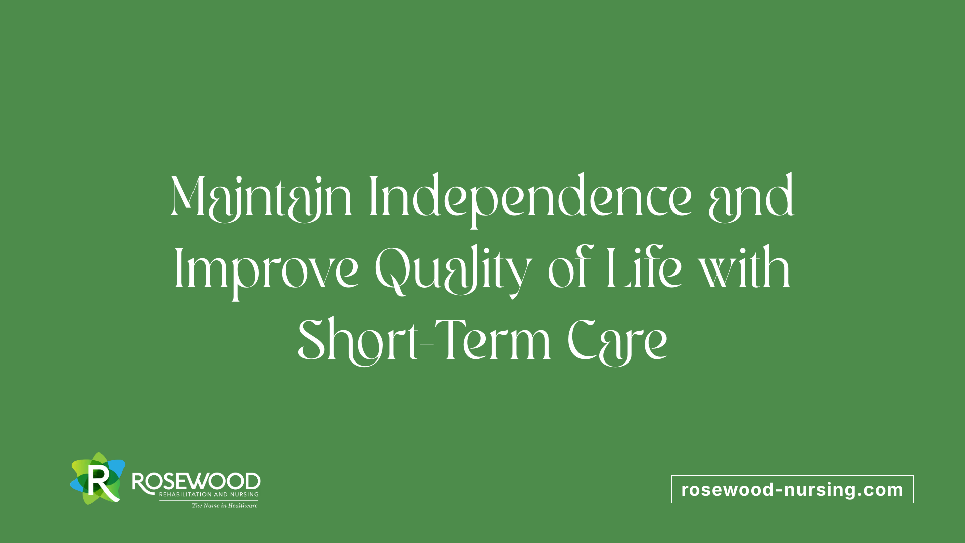Maintain Independence and Improve Quality of Life with Short-Term Care