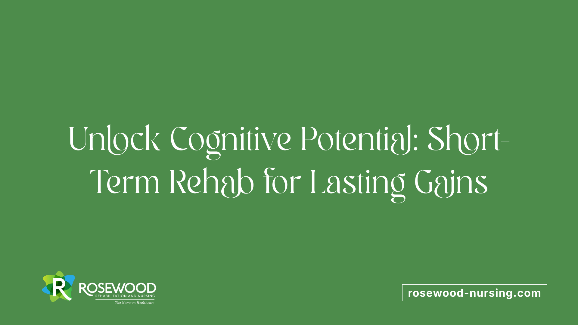 Unlock Cognitive Potential: Short-Term Rehab for Lasting Gains