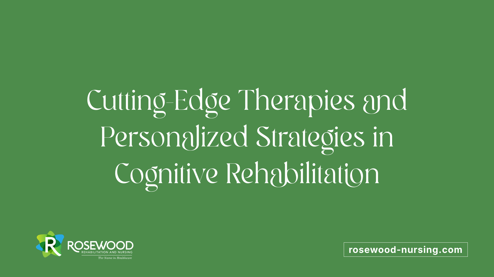 Cutting-Edge Therapies and Personalized Strategies in Cognitive Rehabilitation