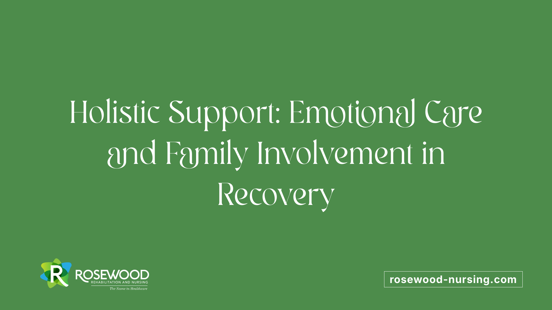 Holistic Support: Emotional Care and Family Involvement in Recovery
