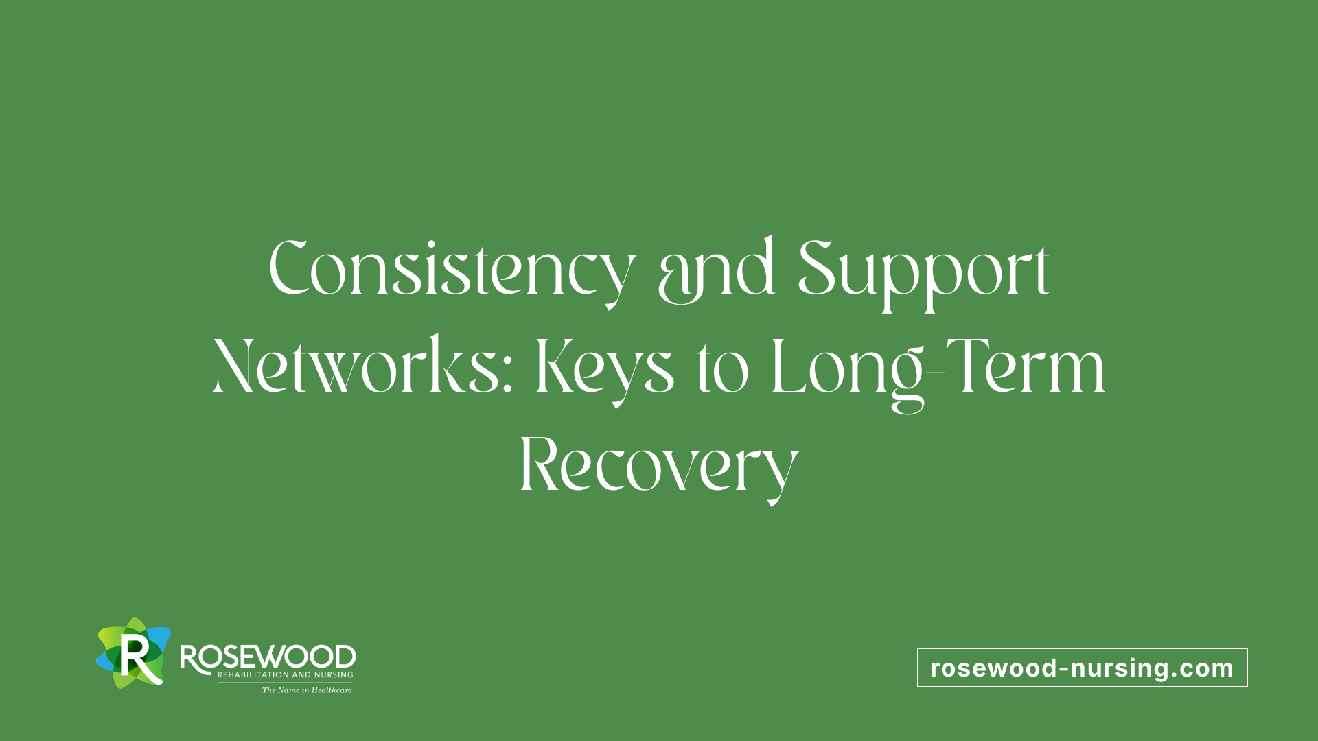 Consistency and Support Networks: Keys to Long-Term Recovery