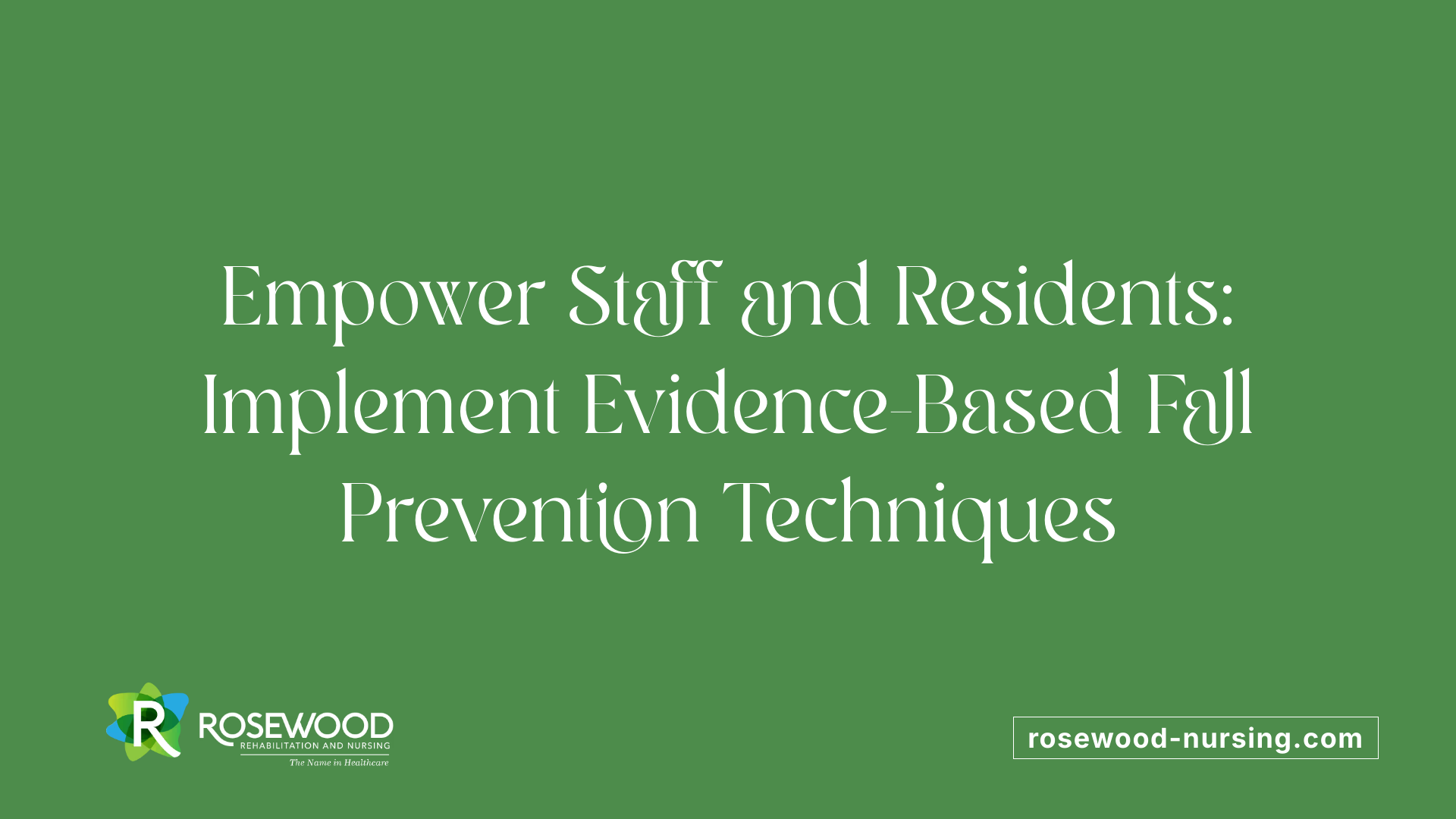Empower Staff and Residents: Implement Evidence-Based Fall Prevention Techniques