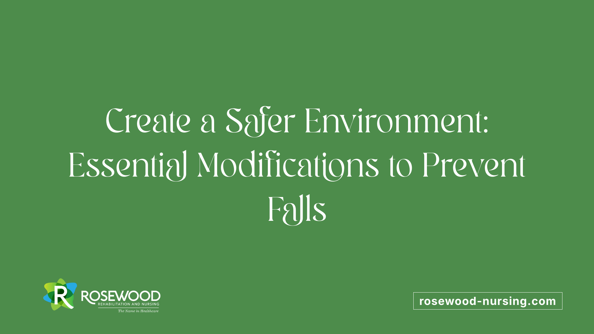 Create a Safer Environment: Essential Modifications to Prevent Falls