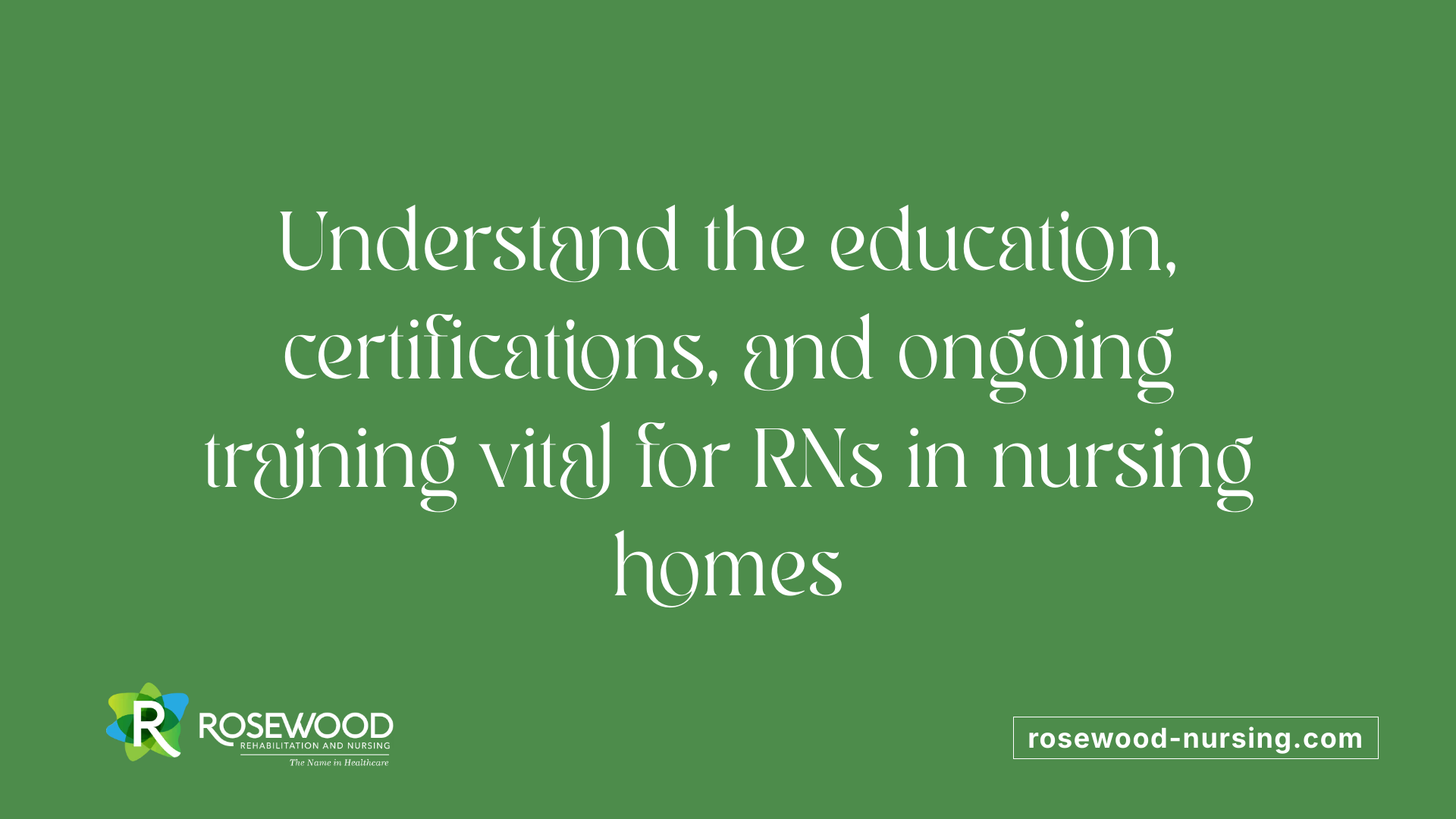 Understand the education, certifications, and ongoing training vital for RNs in nursing homes