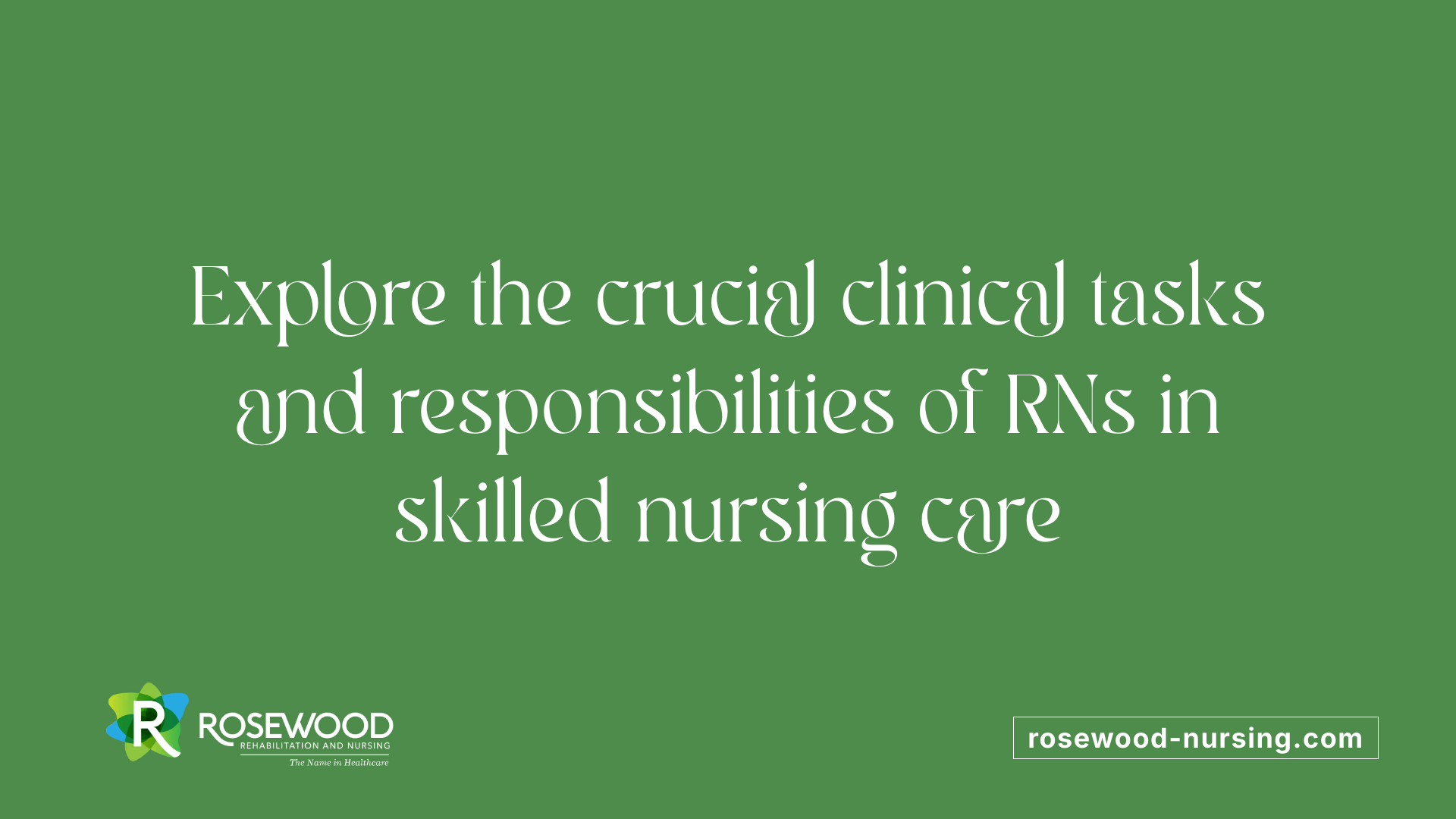 Explore the crucial clinical tasks and responsibilities of RNs in skilled nursing care