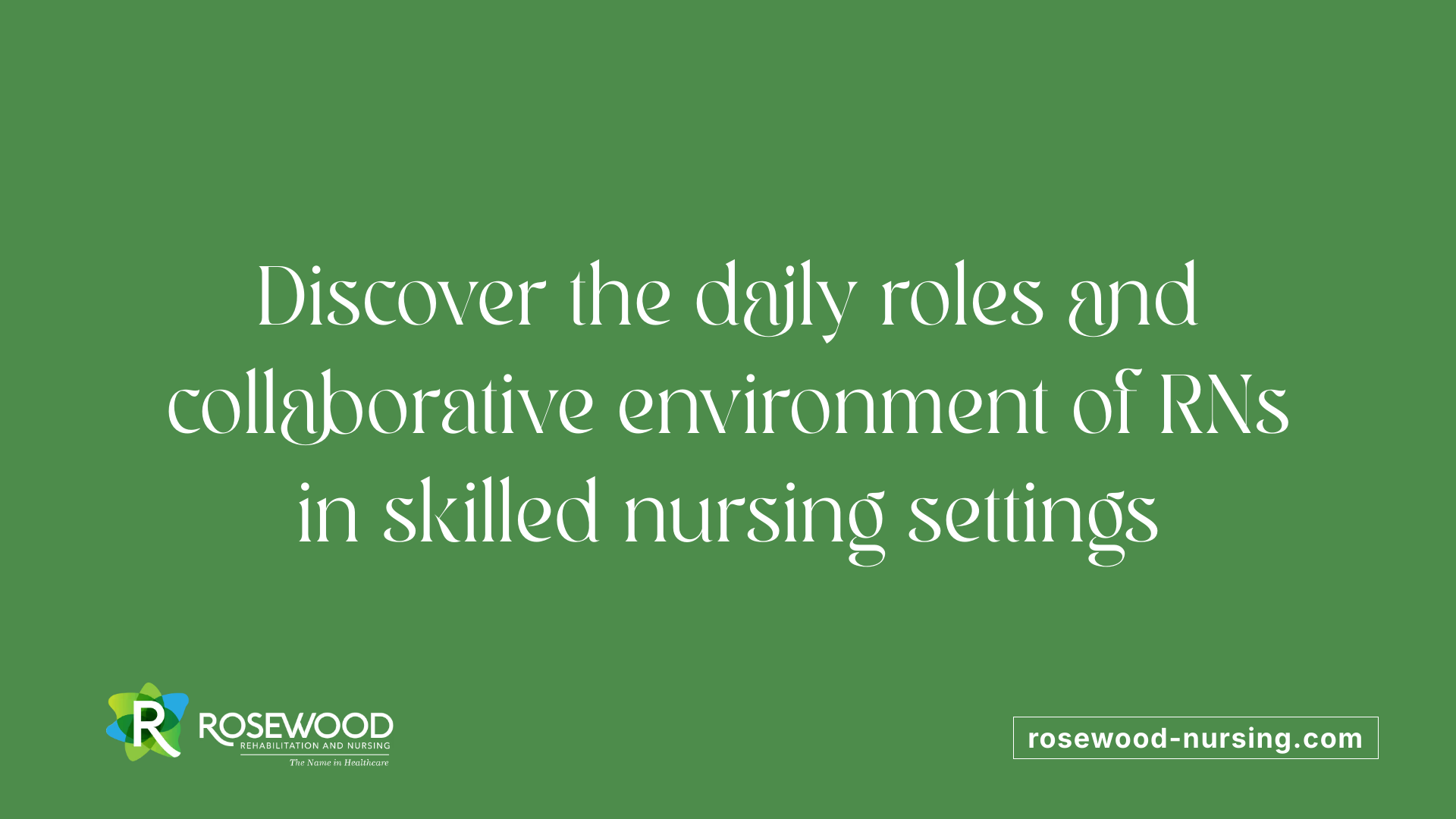 Discover the daily roles and collaborative environment of RNs in skilled nursing settings