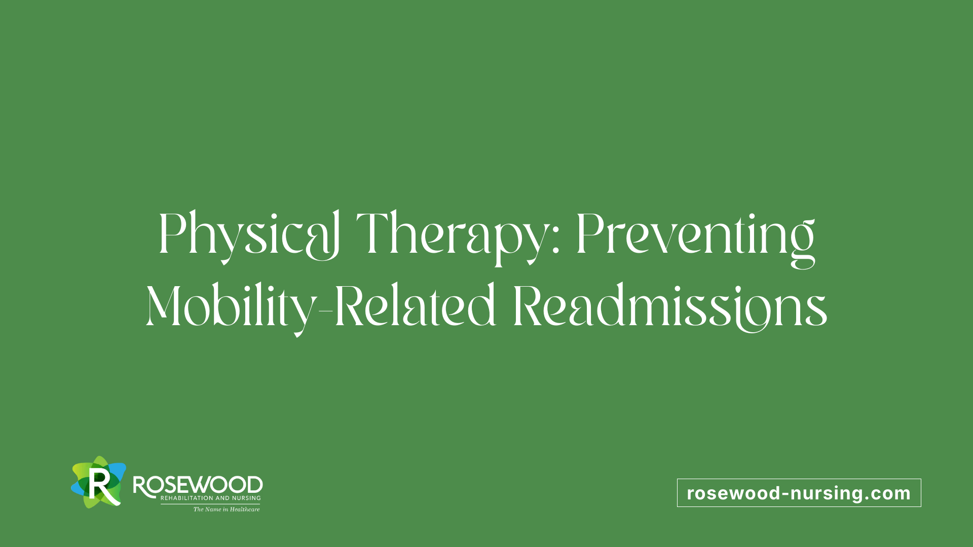 Physical Therapy: Preventing Mobility-Related Readmissions