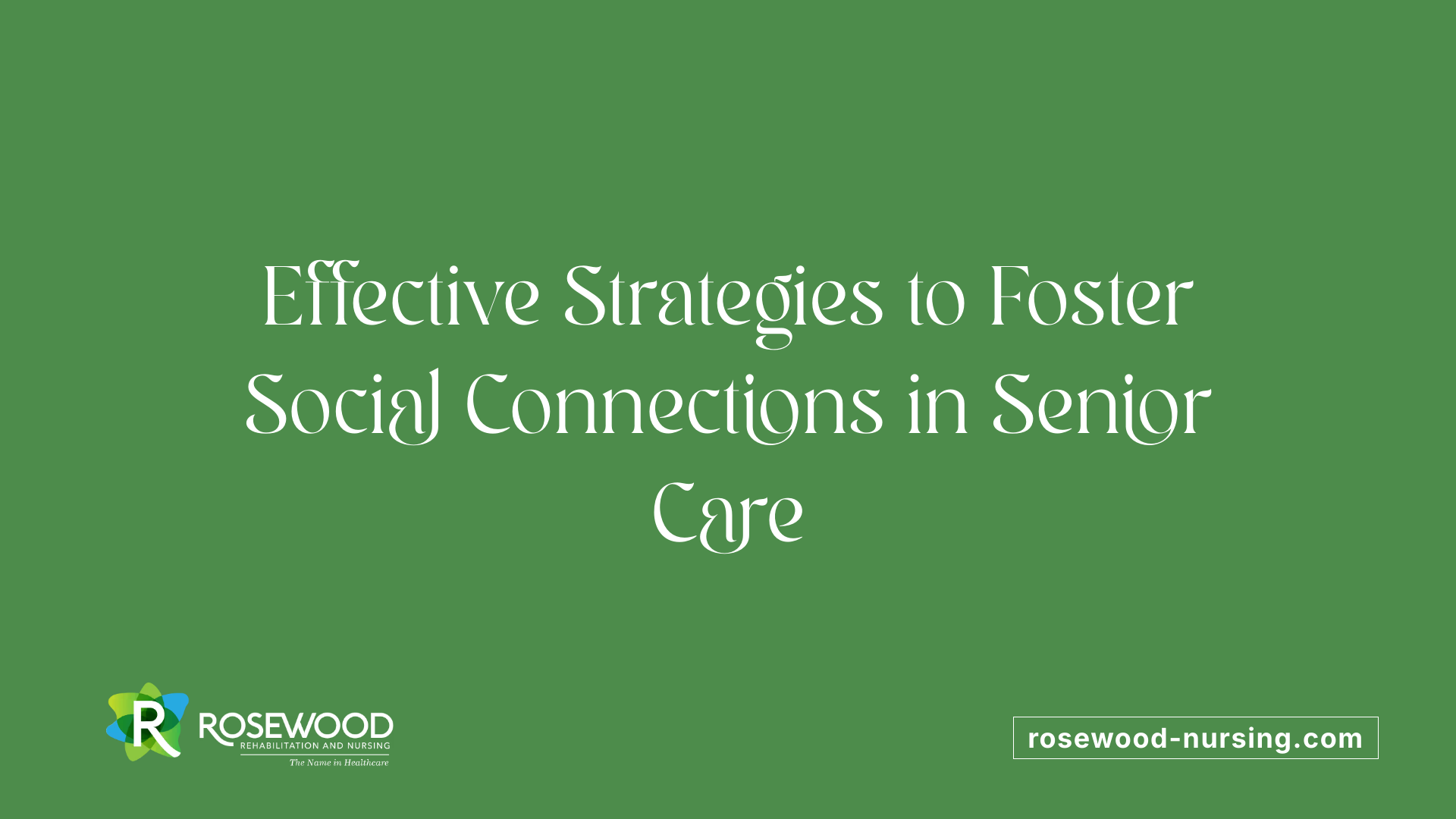 Effective Strategies to Foster Social Connections in Senior Care