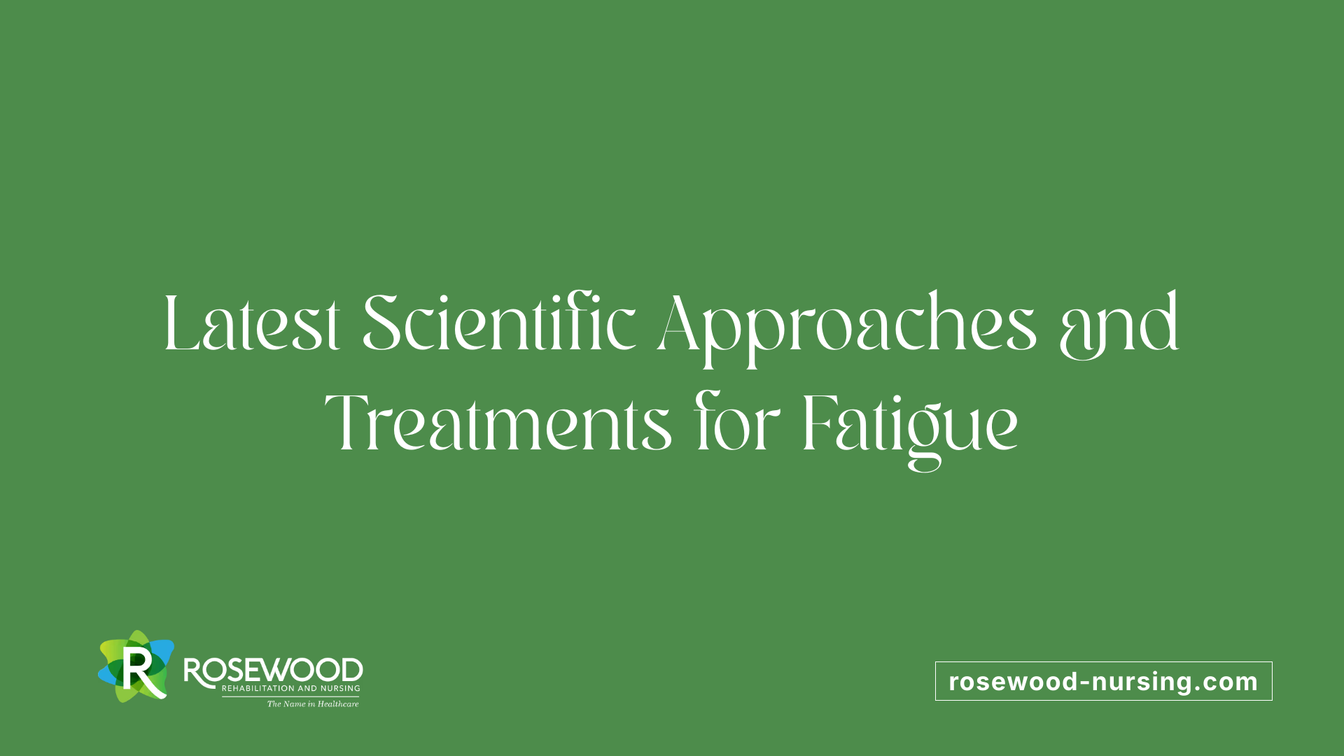 Latest Scientific Approaches and Treatments for Fatigue