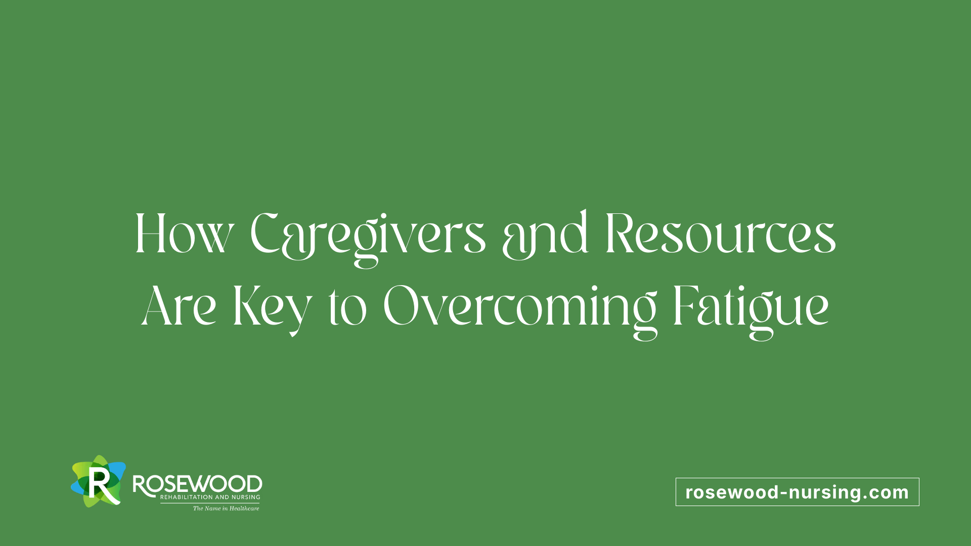 How Caregivers and Resources Are Key to Overcoming Fatigue