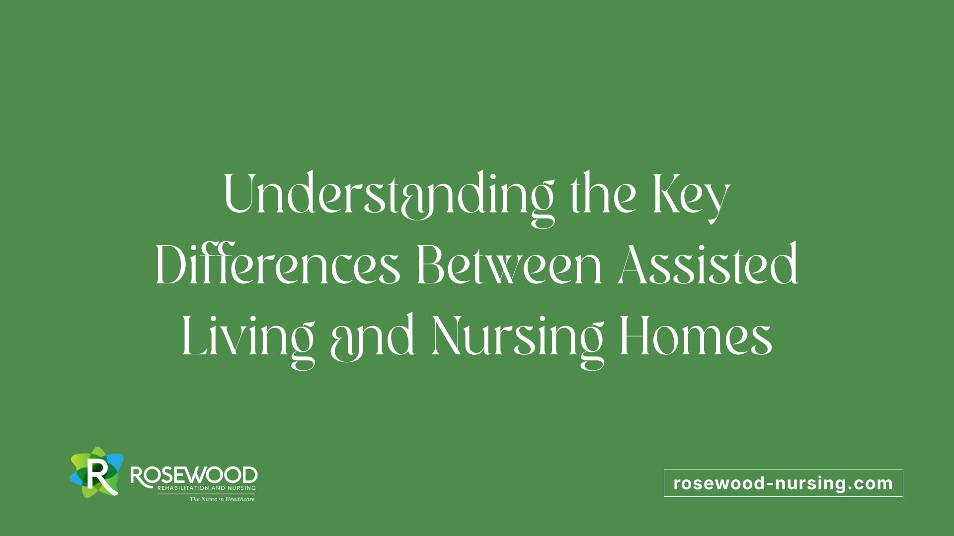 Understanding the Key Differences Between Assisted Living and Nursing Homes