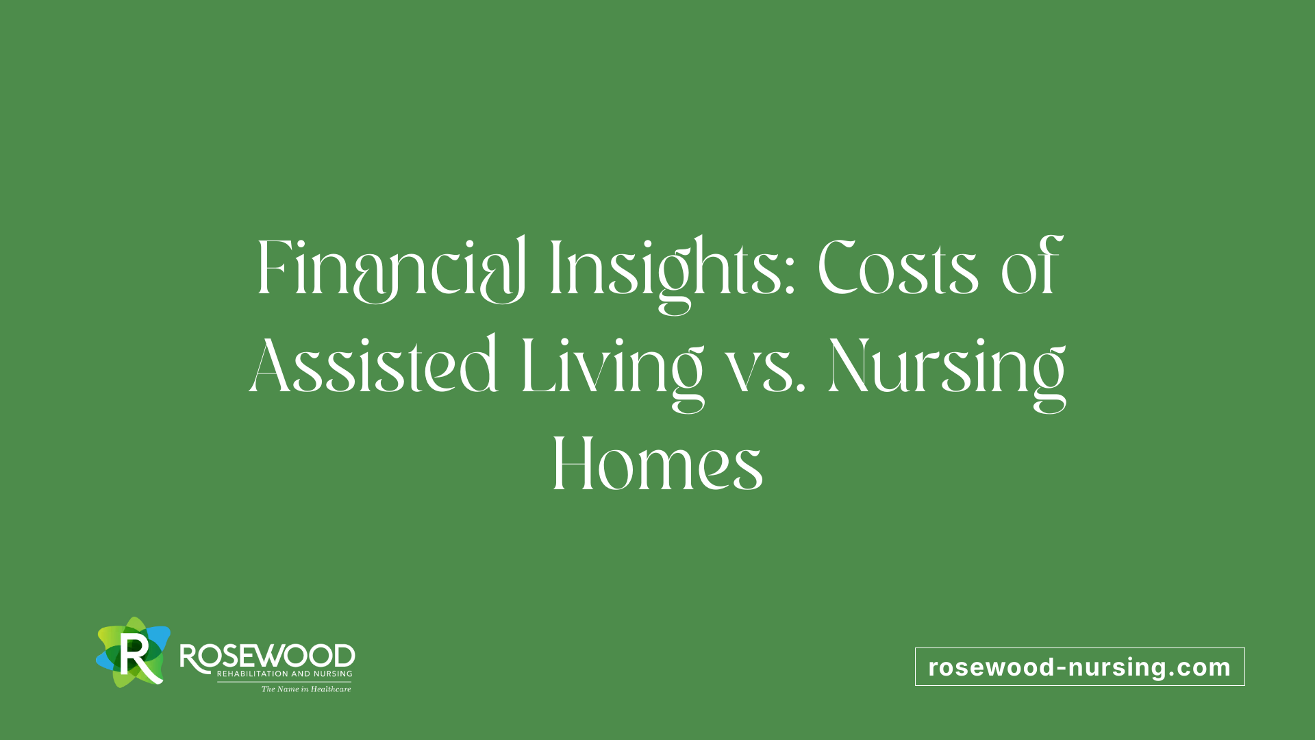 Financial Insights: Costs of Assisted Living vs. Nursing Homes
