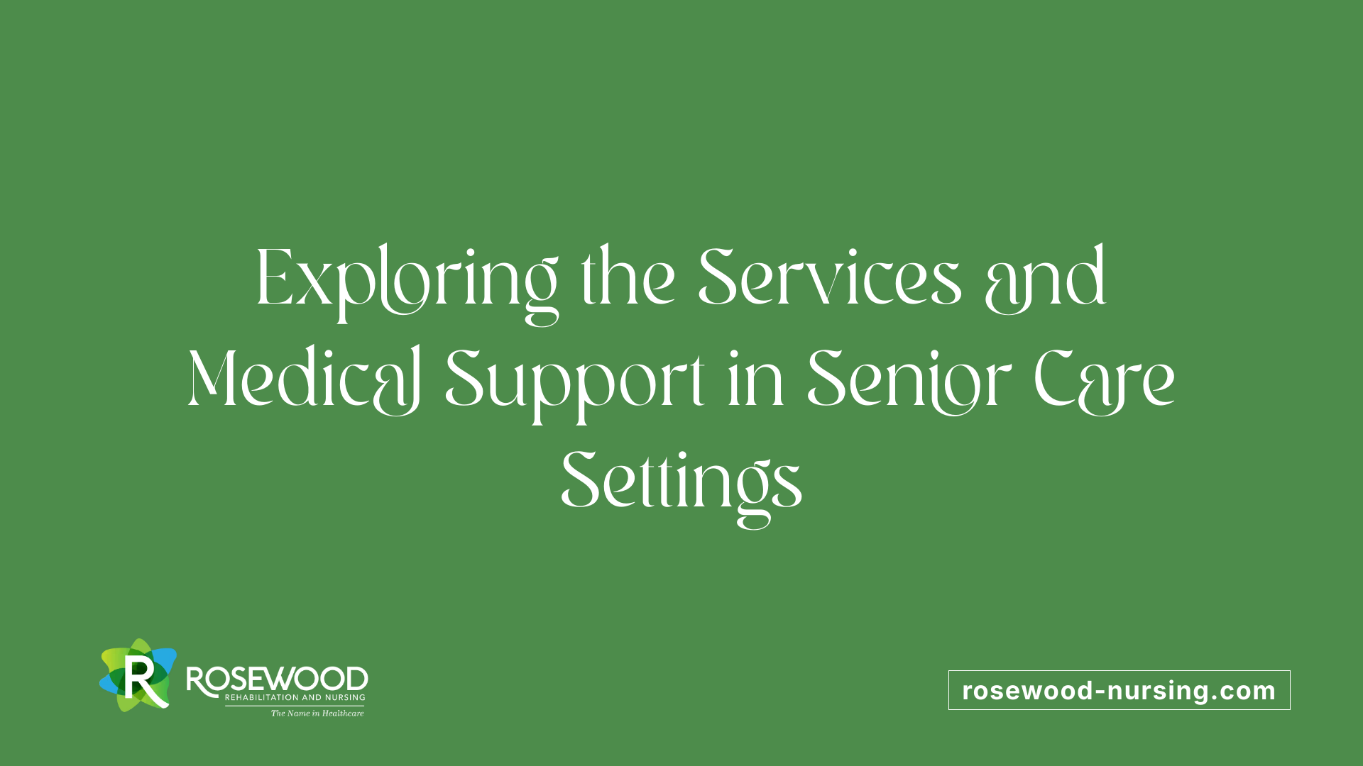 Exploring the Services and Medical Support in Senior Care Settings