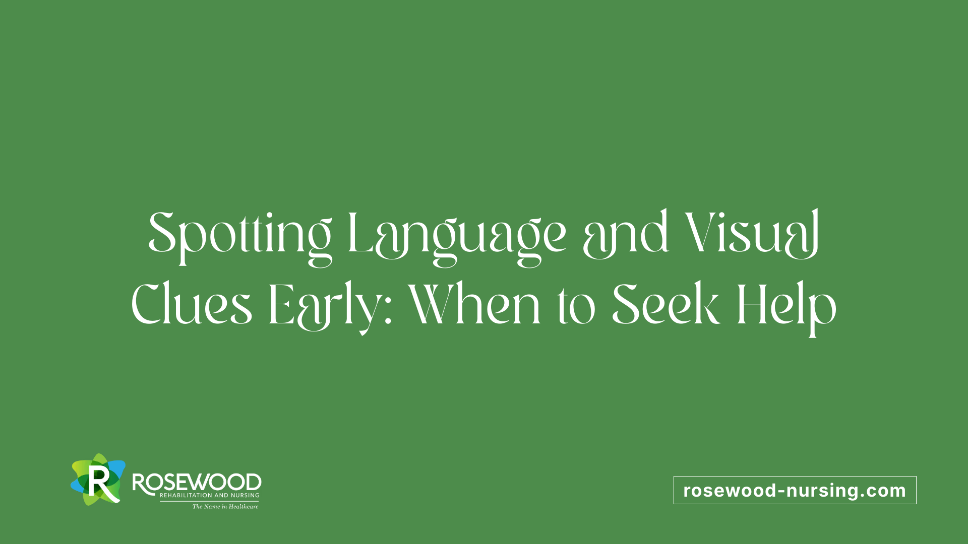 Spotting Language and Visual Clues Early: When to Seek Help
