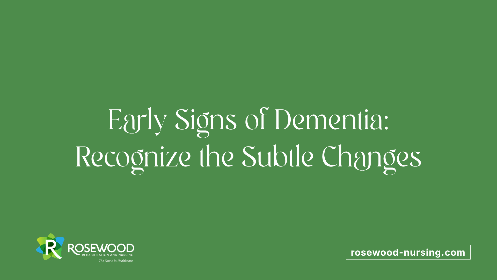 Early Signs of Dementia: Recognize the Subtle Changes