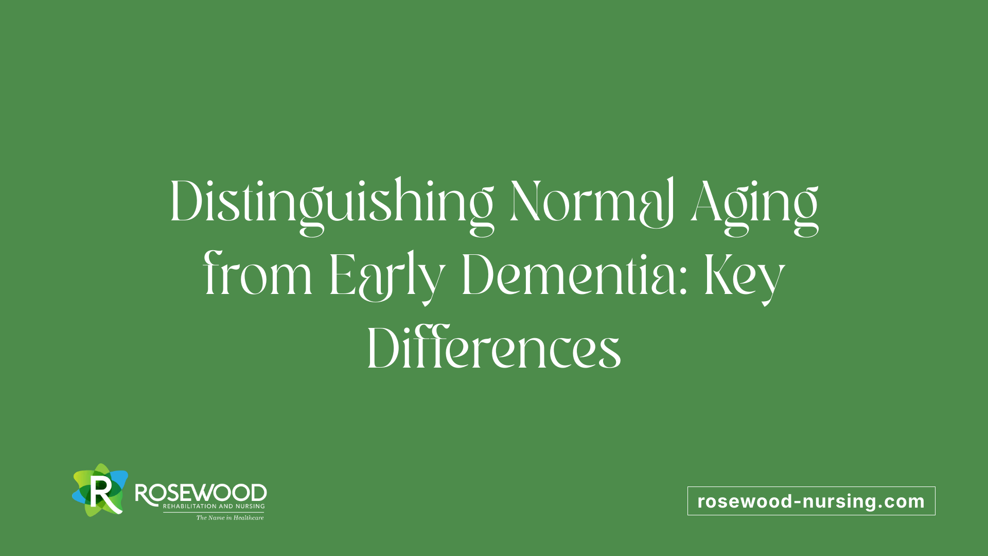 Distinguishing Normal Aging from Early Dementia: Key Differences