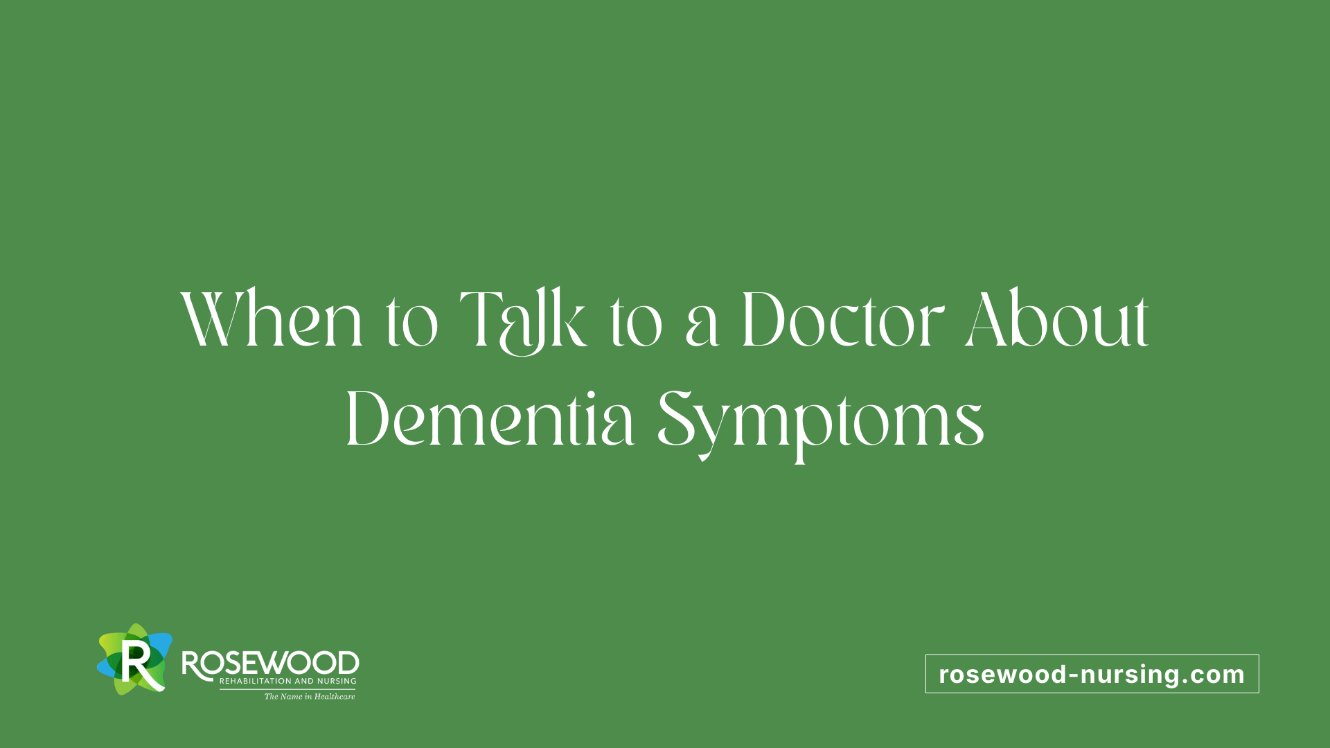 When to Talk to a Doctor About Dementia Symptoms
