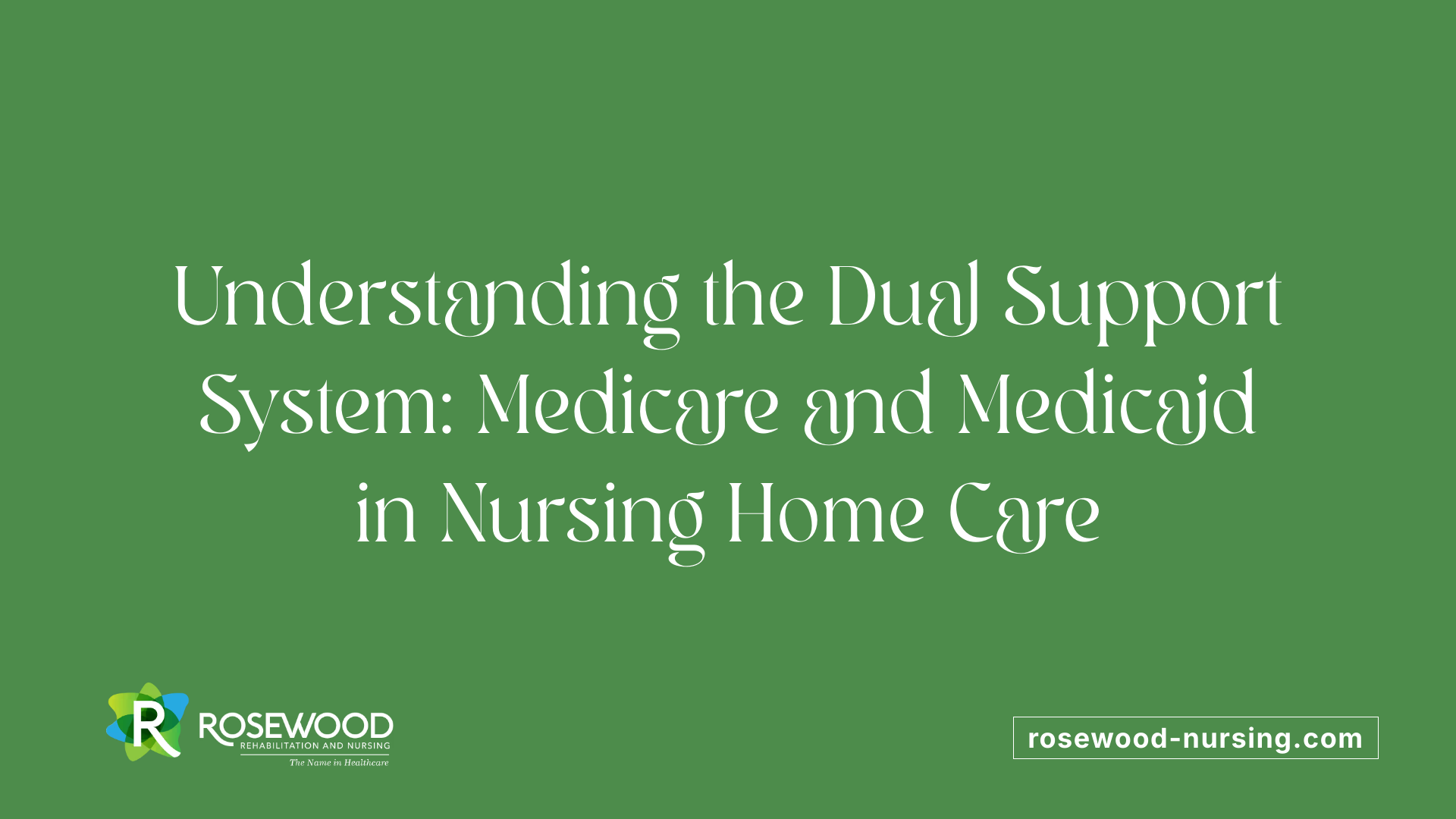 Understanding the Dual Support System: Medicare and Medicaid in Nursing Home Care