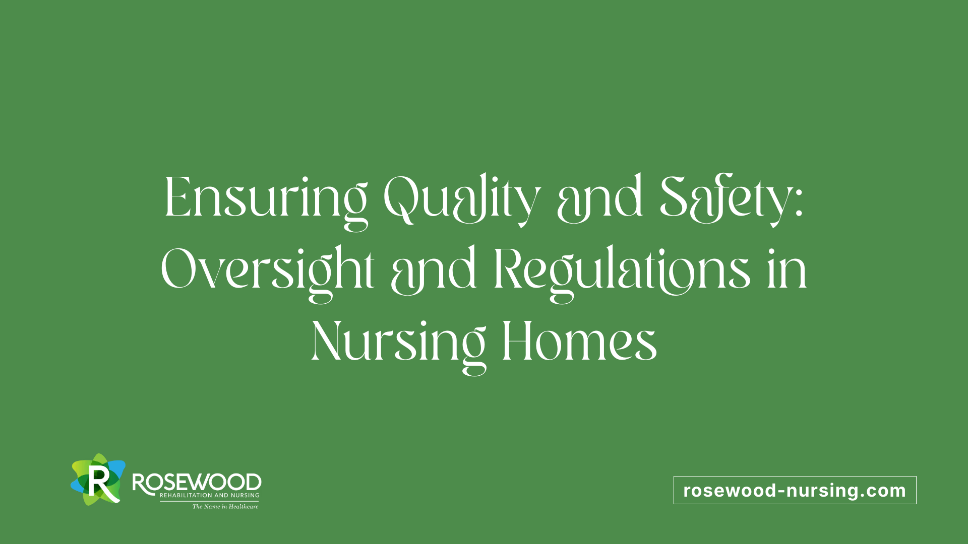 Ensuring Quality and Safety: Oversight and Regulations in Nursing Homes