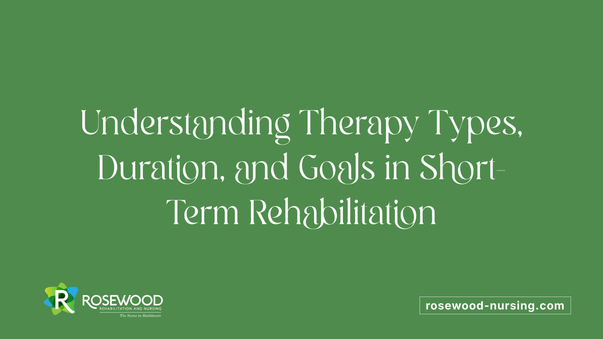 Understanding Therapy Types, Duration, and Goals in Short-Term Rehabilitation