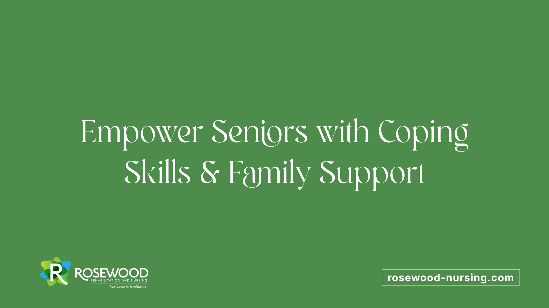 Empower Seniors with Coping Skills &amp; Family Support