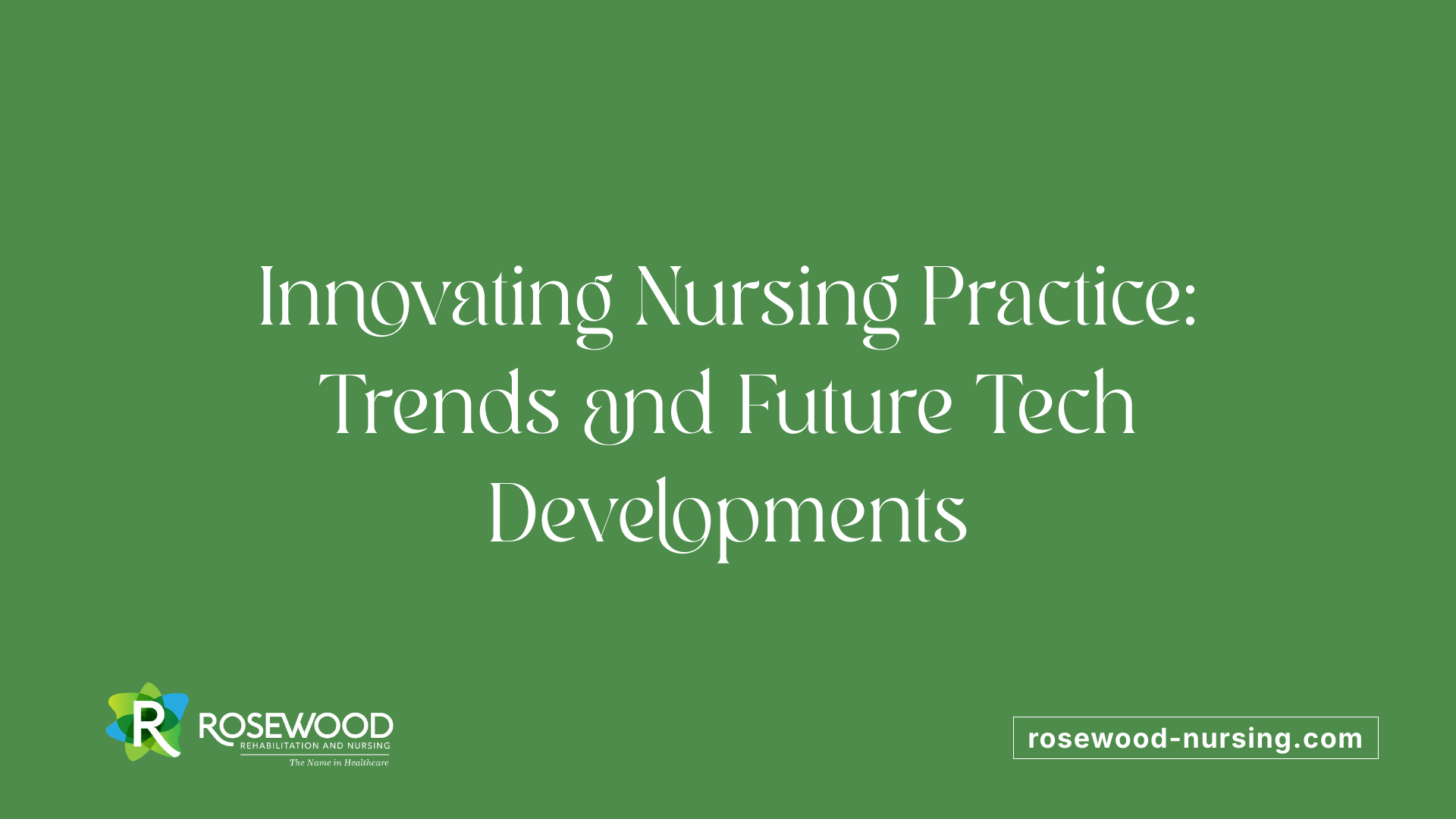 Innovating Nursing Practice: Trends and Future Tech Developments