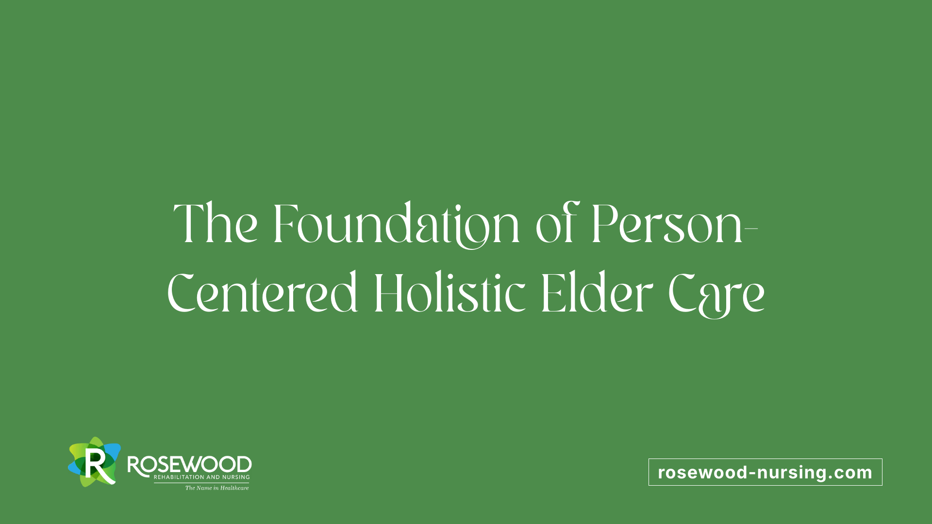 The Foundation of Person-Centered Holistic Elder Care