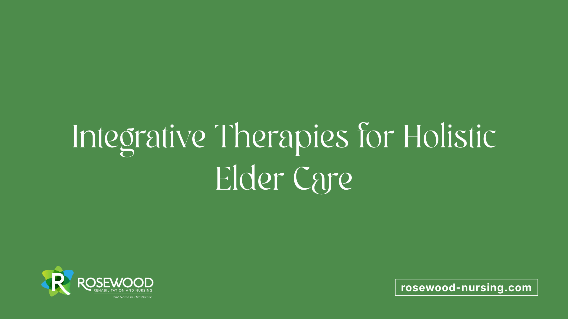 Integrative Therapies for Holistic Elder Care