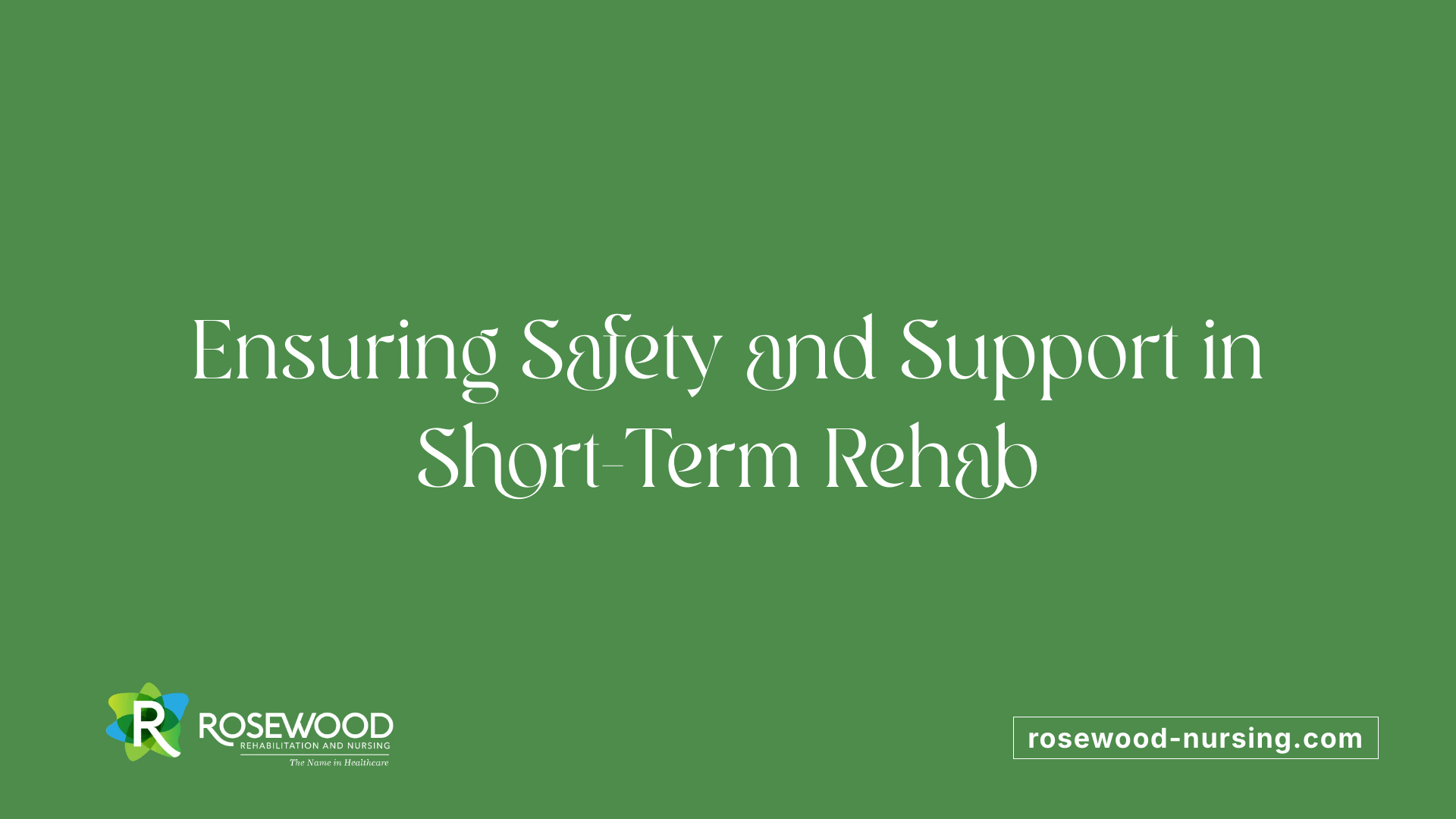 Ensuring Safety and Support in Short-Term Rehab